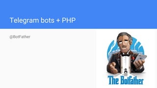Telegram bots + PHP
@BotFather
 