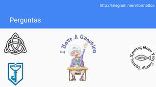 Perguntas
http://telegram.me/vitormattos
 