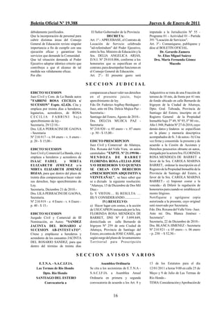 Boletín Oficial Nº 19.388                                                             Jueves 6 de Enero de 2011
debidamente justificados.                   El Señor Gobernador de la Provincia       imputado a la Jurisdicción Nº 55 -
Que la incorporación de personal para                    DECRETA:                     Programa 01 - Actividad 01 - Partida
cubrir distintas áreas del Consejo         Art. 1º.- APRUEBASE, el Contrato de        391 "Locación de Servicios".
General de Educación reviste singular      Locación de Servicio celebrado             Art. 3º.- Comuníquese, publíquese y
importancia a fin de cumplir con una       "ad-referéndum" del Poder Ejecutivo,       dése al BOLETIN OFICIAL.
ejecución eficaz y garantizar los          entre la Sra. Ministro de Educación y la           Dr. Gerardo Zamora
servicios que demande la Comunidad.        Sra. DELIA ANGELICA ARIAS,                       Sr. Elías Miguel Suárez
Que tal situación demanda al Poder         D.N.I. Nº 29.018.006, conforme a los          Dra. María Fernanda Gómez
Ejecutivo adoptar idéntico criterio que    honorarios que se especifican en el                       Macedo
contribuya a que el alcance de tal         contrato, para desempeñar funciones en
medida sea válidamente eficaz.             el Consejo General de Educación.
Por ello:                                  Art. 2º.- El presente gasto será

                                          SECCION JUDICIAL
EDICTO SUCESION                            comparezcan a hacer valer sus derechos     Adquisitiva se trata de una Fracción de
Juez Civil y Com. de La Banda autos        en el presente juicio, bajo                terreno de 10 mts, de frente por 41 mts
"FABRINI ROSA CECILIA s/                   apercibimiento de ley.                     de fondo ubicado en calle Bernardo de
SUCESION" Expte. 62.426. Cita y            Fdo. Dr. Federico Argibay Berdaguer -      Irigoyen de la Ciudad de Añatuya,
emplaza por treinta días a herederos,      Juez, ante mí Dra. Delcia Mujica Paz -     Dpto. Gral. Taboada, Provincia de
legatarios, acreedores, de ROSA            Secretaria.-                               Santiago del Estero, inscripto en el
CECILIA FABRINI bajo                       Santiago del Estero, Agosto de 2010.-      Registro General de la Propiedad
apercibimiento de ley.-                    Dra. DELCIA MUJICA PAZ -                   Inmueble bajo Tº 49, Nº 95, Fº 80 vto.,
Secretaría, 29/12/10.-                     Secretaria                                 Año 1.948, Padrón Nº 27-0-2016, cuyo
Dra. LILA PERRACINI DE GAONA               Nº 210.920 - e. 05 enero - v. 07 enero     demás datos y linderos se especifican
- Secretaria                               - p. 50 - $ 15,00.-                        en la plano y memoria descriptiva
Nº 210.917 - e. 04 enero - v. 6 enero -                                               acompañados de fs. 3 de autos.- b) Una
p. 20 - $ 15,00.-                          EDICTO PRESCRIPCION                        vez firme y consentida la presente y de
                                           Juez Civil y Comercial de Añatuya,         acuerdo a la Cesión de Acciones y
EDICTO SUCESION                            Dra. Roxana del Valle Vera, en autos       Derechos posesorios obrante en autos,
Juez Civil y Comercial La Banda, cita y    caratulados: "EXPTE. Nº 21.199/06 -        otorgada por la actora Sra. FLORINDA
emplaza a herederos y acreedores de        MENDOZA DE BARRET                          ROSA MENDOZA DE BARRET a
ISAAC FADEL              y MIRTA           FLORINDA ROSA c/ELIAS JOSE                 favor de la Sra. CAROLA MARINA
ELIZABETH JIMENEZ y /o                     Y/O HEREDEROS Y/O QUIENES                  BARRET, ordenar la inscripción en el
MIRTA ELIZABETH JIMENEZ                    SE CREAN CON DERECHOS                      Registro de la Propiedad Inmueble de la
ROJAS, para que dentro del plazo de        s/PRESCRIPCION ADQUISITIVA                 Provincia de Santiago del Estero, a
treinta días comparezcan a hacer valer     VEINTEAÑAL", se hace saber que             favor de la Sra. CAROLA MARINA
sus derechos, bajo apercibimiento de       se a dictado la siguiente resolución:      BARRET.- c) Imponer costar a la
Ley.                                       "Añatuya, 15 de Diciembre de Dos Mil       vencida.- d) Diferir la regulación de
Secretaría, Diciembre 21 de 2010.-         Diaz.-                                     honorarios para cuando se establezca el
Dra. LILA PERRACINI DE GAONA,              I)- Y VISTOS:… II) RESULTA: …              monto litigioso.
Secretaria.                                III) Y CONSIDERANDO:..................     Notifíquese y agréguese copia
Nº 210.919 - e. 4 Enero - v. 6 Enero -               IV) RESUELVO:                    autorizada a la presente, cuyo original
p. 40 - $ 15.-                             a) Hacer lugar con costas, a la acción     será reservado por Secretaria.
                                           de USUCAPION instaurada por la Sra.        Fdo. Dra. Roxana del Valle Vera - Juez.
EDICTO SUCESION                            FLORINDA ROSA MENDOZA DE                   Ante mi: Dra. Blanca Jiménez -
Juzgado Civil y Comercial de III           BARRET, DNI Nº F 5.899.849,                Secretaria".
Nominación, en Autos: "SANDEZ              domiciliada en calle Bernardo de           Secretaría, 22 de Diciembre de 2010.-
JACINTA DEL ROSARIO s/                     Irigoyen Nº 259 de esta Ciudad de          Dra. BLANCA JIMENEZ - Secretaria
SUCESION AB-INTESTATO".                    Añatuya, Provincia de Santiago del         Nº 210.921 - e. 05 enero - v. 06 enero
Cítese y emplácese a herederos y           Estero, en contra de JOSE CAMIL, que       - p. 250 - $ 52,50.-
acreedores de los causantes JACINTA        según surge del plano de levantamiento
DEL ROSARIO SANDEZ, para que               T erritorial para Prescripció n
dentro del término de treinta días

                                   SECCION AVISOS VARIOS
     E.T.N.A. - S.A.C.I.F.IA.                       Asamblea Ordinaria                13 de los Estatutos para el día
    Las Termas de Río Hondo                Se cita a los accionistas de E.T.N.A -     12/01/2011 a horas 9:00 en calle 25 de
        Dpto. Río Hondo                    S.A.C.I.F.IA. a Asamblea Anual             Mayo y 9 de Julio de Las Termas de
    SANTIAGO DEL ESTERO                    Ordinaria en primera y segunda             Río Hondo.-
         Convocatoria a                    convocatoria de acuerdo a los Art. 8 y     TEMA: Consideración y Aprobación de



                                                             16
 