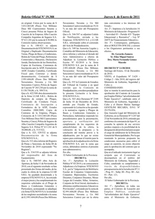 Boletín Oficial Nº 19.388                                                             Jueves 6 de Enero de 2011
en original. Cotiza por la suma de $       Novecientos Noventa y Un Mil               más conveniente a los intereses del
3.012.465,00 (Pesos Tres Millones          Seiscientos Cuatro) resultando un 19,16    Estado.-
Doce Mil Cuatrocientos Sesenta y           % en más del valor del Presupuesto         Art. 2º.- Impútese a la Jurisdicción 16
Cinco) presenta Póliza de Seguro de        Oficial;                                   Ministerio de Educación - Programa 01
Caución de la Empresa Alba Caución         Que a fs. 546/547 se adjuntan Cedula       - Actividad 03 - Partida 435 "Equipo
Compañía Argentina de Seguros S.A.         de Notificación, enviada a las             Educacional y Recreativo" - Ley Nº
Nº 611.241 por la suma de $ 30.000, la     Empresas: STILNOVO S.A. y LUAR             26075 de Financiamiento Educativo.-
Comisión realiza observaciones;            S.R.L. informando sobre el contenido       Art. 3º.- Comuníquese, publíquese,
Que a fs. 198/421 se adjunta               del Acta de Preadjudicación;               dése al BOLETIN OFICIAL y cúrsese
Documentación de STILNOVO S.A. en          Que a fs. 549 las Asesorías Legales y      a los Organismos pertinentes a sus
Original y Duplicado: Documentación        Contables del Ministerio de Educación,     efectos.-
Varias, Pliego de Bases y Condiciones,     eleva informe y solicitan el dictado del           Dr. Gerardo Zamora
Boleta de Venta del Pliego, Referencias    Acto Administrativo a efectos de                  Sr. Elías Miguel Suárez
Comerciales y Bancarias, Declaración       Adjudicar la Licitación Pública y              Dra. María Fernanda Gómez
Jurada, Declaración de los Domicilios,     Escrita Nº 03/2010 a la firma                             Macedo
Copias de Escrituras, Constancia de        STILNOVO S.A. por la suma de $
Inscripción ante la AFIP, Formularios      2.991.604,00 (Pesos Dos Millones           DECRETO Nº 2.138/2010
AFIP, Estados Contables, Certificado       Novecientos Noventa y Un Mil               Santiago del Estero, 14 de Diciembre
Fiscal para Contratar y demás              Seiscientos Cuatro) resultando un 19,16    de 2010.-
documentación, Cotización de $             % en más del valor del Presupuesto         VISTO, el Expediente Nº 3.629 -
2.991.604,00 (Pesos Dos Millones           Oficial;                                   Código 2 - Año 2010, del registro del
Novecientos Noventa y Un Mil               Que a fs. 555 la Comisión de Estudios      Ministerio de Gobierno, Seguridad y
Seiscientos Cuatro), Póliza de Seguro      del Tribunal de Cuentas y en igual         Culto; y;
de Caución Nº 265.230 por la suma de       sentido que la Comisión de                 CONSIDERANDO:
$ 150.750,00, a fs. 509/514;               Preadjudicación, considera preadjudicar    Que se tramita la autorización para la
Que a fs. 422/508 obra documentación       la presente Licitación a la firma:         aprobación del Contrato de Locación
de la firma LUAR S.R.L.: Boleta de         STILNOVO S.A.;                             por Empleo Público "ad-referéndum del
Depósito de compra de Pliegos,             Que a fs. 565 obra Dictamen Nº 2109        Poder Ejecutivo", celebrado entre el
Certificado de Conducta Fiscal,            de fecha 10 de Diciembre de 2010,          Ministerio de Gobierno, Seguridad y
Constancia de Inscripción y                emitido por Fiscalia de Estado,            Culto y el Doctor Matías Santiago
Formularios de la AFIP, Estados            expresando la Licitación se ha ajustado    GENTILINI BECARIA, D.N.I. Nº
Contables 2008/2009, Copia de              a la normativa vigente y Pliegos de        29.576.856;
Contratos de la Empresa, Pliegos,          Bases y Condiciones Generales y            Que Asesoría Legal del Ministerio de
Cotización de $ 3.012.465,00 (Pesos        Particulares, habiéndose respetado los     Gobierno, en su Dictamen Nº 3.247 del
Tres Millones Doce Mil Cuatrocientos       procedimientos para la presentación,       25 de Noviembre de 2010, entiende que
Sesenta y Cinco), Póliza de Seguros de     a p ert ur a y verificació n del           conforme a la constancia de fojas 01, se
Alba Caución Compañía Argentina de         cumplimiento de los requisitos de          consulta la opinión de ese servicio
Seguros S.A. Póliza Nº 611.241 de $        admisibilidad, de la oferta, la            jurídico respecto a la posibilidad de la
30.000,00, a fs. 515/522;                  valoración de la propuesta y la            designación del profesional para ocupar
Que a fs. 525, 529/532 se adjunta          conclusión del tramite previo a la         el cargo de subdirector de la Dirección
Docu men t a ció n de la firma             adjudicación, por lo que no existe         General de Municipalidades. Por lo que
STILNOVO S.A.;                             reparo para continuar el tramite para la   reuniendo la persona propuesta las
Que a fs. 533 obra informe del Registro    aprobación de la adjudicación a la firma   condiciones necesarias para cubrir el
de Penas y Sanciones, de fecha 08 de       STILNOVO S.A. por la suma que              cargo en cuestión, no existe objeción
Noviembre de 2010 expresando "No           cotiza, debiéndose emitirse el presente    para la aprobación del contrato que se
Registra";                                 acto administrativo;                       acompaña;
Que a fs. 534/539 se adjunta informe       Por ello,                                  Que en el indicado instrumento legal se
del responsable del Área de                 El Señor Gobernador de la Provincia       estipula que el Contratado se
Equipamiento;                                            DECRETA:                     desempeñará en el ámbito del
Que a fs. 540/545 obra Acta de             Art. 1º.- Apruebase la Licitación          Ministerio de Gobierno, Seguridad y
Apertura, de fecha 11 de Noviembre de      Pública Nº 03/2010 y en consecuencia       Culto, canalizado su cumplimiento a
2010, con el siguiente resultado: se han   Adjudicase a la Empresa: STILNOVO          través de disponibilida des
presentado dos firmas del medio, de las    S.A., por la "Adquisición de Mobiliario    presupuestarias de la Jurisdicción Nº 11
cuales la oferta de la empresa LUAR        Escolar de Conjuntos Unipersonales,        - Prog. 01 - Subp. 00 - Proy. 00 - Act.
S.R.L. ha quedado desestimada y la         Conjuntos Bipersonales, Escritorios        01 - Part. 121;
empresa STILNOVO S.A., ha cotizado         Docentes, Conjuntos Docentes, Mesas        Por ello,
el mejor precio y ha cumplimentado los     Largas de Comedor, Sillas, Armarios,        El Señor Gobernador de la Provincia
requisitos solicitados en el Pliego de     Conjunto de Nivel Inicial, destinados a                 DECRETA:
Bases y Condiciones Generales y            diferentes establecimientos Educativos     Art. 1º.- Apruebase, en todas sus
Particulares, aconsejando se adjudique     Provinciales", cotizando por la suma de    partes, el Contrato de Locación por
a la firma STILNOVO S.A. la totalidad      $2.991.604,00 (Pesos Dos Millones          E m p le o P ú b l i c o , c e l e b r a d o
de los renglones ascendiendo a la suma     Novecientos Noventa y Un Mil               "ad-referéndum del Poder Ejecutivo"
de $ 2.991.604,00 (Pesos Dos Millones      Seiscientos Cuatro) por ser la oferta      entre el Ministerio de Gobierno,


                                                              7
 