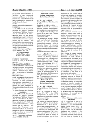 Boletín Oficial Nº 19.388                                                             Jueves 6 de Enero de 2011
por la cual la Provincia Contrata los             Dr. Gerardo Zamora                  Septiembre de 2005 hasta la fecha de
Servicios, es para desempeñar                    Sr. Elías Miguel Suárez              su baja por jubilación por invalidez
funciones de Mucama en el Puesto                 Dr. Luis Cesar Martínez              producida el día 1 de Octubre de 2008;
Sanitario Dr. Ramón Carrillo de El                                                    Que se acredita informes favorables de
Deán, dependiente del Ministerio de        DECRETO Nº 2.148/2010                      áreas técnicas del Organismo de origen,
Salud y Desarrollo Social.                 Santiago del Estero, 15 de Diciembre       Dictamen Legal a fojas 10/11, donde se
Por ello:                                  de 2010.-                                  concluye a favor del reconocimiento de
El Señor Gobernador de la Provincia        Expediente Nº 49.294-33-2010.-             la diferencia de Categoría del señor
DECRETA:                                   VISTO: El Contrato de Locación de          Gerez en igual sentido, se expiden
Art. 1º.- APRUEBASE, el Contrato de        Servicios, celebrado "ad-referéndum"       Dictamen Legal de la Secretaría del
Locación de Servicio celebrado             del Poder Ejecutivo, entre el Ministerio   Agua, a fojas 14;
"ad-referéndum" del Poder Ejecutivo,       de Salud y Desarrollo Social, por una      Que Contaduría General de la
entre el Señor Ministro de Salud y         parte y por la otra la Sra. Ledesma        Provincia, aconseja hacer lugar al
Desarrollo Social y la Sra. Barraza,       Gómez, Julieta Graciela, y;                pedido de reconocimiento y pago de
Alejandra Paola, D.N.I. Nº 28.900.676,     CONSIDERANDO:                              servicios prestados como Jefe de
conforme a los emolumentos y por el        Que la celebración de dicho Contrato       División "A" Categoría 19, Cargo 383,
período que se especifica, para            por la cual la Provincia Contrata los      con un plazo a contar de 2 años
desempeñar funciones de Mucama en el       Servicios, es para desempeñar              retroactivos desde que se inició el
Puesto Sanitario Dr. Ramón Carrillo de     funciones como Médico de 35 hs. en la      reclamo administrativo hasta que se
El Deán dependiente del Ministerio de      Dirección General de Atención              acogió a la jubilación por invalidez,
Salud y Desarrollo Social.                 Primaria de la Salud, dependiente del      para ser más preciso le correspondería
Art. 2º.- Comuníquese, publíquese y        Ministerio de Salud y Desarrollo Social.   desde Septiembre del Año 2007 hasta
dése al BOLETIN OFICIAL.                   Por ello:                                  que se acogió al beneficio de la
         Dr. Gerardo Zamora                 El Señor Gobernador de la Provincia       jubilación;
                                                         DECRETA:                     Que Fiscalia de Estado mediante
       Sr. Elías Miguel Suárez
                                           Art. 1º.- APRUEBASE, el Contrato de        Dictamen Nº 1.590 de fecha 20 de
      Dr. Luis Cesar Martínez
                                           Locación de Servicio celebrado             Septiembre de 2010, observa la
                                           "ad-referéndum" del Poder Ejecutivo,       procedencia de lo peticionado por el
DECRETO Nº 2.147/2010
                                           entre el Señor Ministro de Salud y         recurrente, ya que queda acreditada la
Santiago del Estero, 15 de Diciembre
                                           Desarrollo Social y la Sra. Ledesma        designación y la prestación del servicio
de 2010.-
                                           Gómez, Julieta Graciela, D.N.I. Nº         en el carácter de interino del cargo en
Expediente Nº 49.650-33-2010.-
                                           2 4 .5 78.9 89, conforme a los             cuestió n, correspondiendo en
VISTO: El Contrato de Locación de
                                           emolumentos y por el período que se        consecuencia el abono de la diferencia
Servicios, celebrado "ad-referéndum"
                                           especifica, para desempeñar funciones      salarial peticionada debiéndose tener en
del Poder Ejecutivo, entre el Ministerio
                                           como Médico de 35 hs. en la Dirección      cuenta el plazo de prescripción el cual
de Salud y Desarrollo Social, por una
                                           General de Atención Primaria de la         es retroactivo a dos años de la
parte y por la otra la Sra. Schlosberg,
                                           Salud, dependiente del Ministerio de       interposición de la petición;
Norma Inés, y;
                                           Salud y Desarrollo Social.                 Que en razón a lo expuesto y
CONSIDERANDO:
                                           Art. 2º.- Comuníquese, publíquese y        habiéndose producido las planillas de
Que la celebración de dicho Contrato
                                           dése al BOLETIN OFICIAL.                   liquidación de diferencias de haberes a
por la cual la Provincia Contrata los
                                                    Dr. Gerardo Zamora                cargo de la Administración Provincial
Servicios, es para desempeñar
                                                   Sr. Elías Miguel Suárez            de Recursos Hídricos, es considerado
funciones como Bioquímica de 35 hs.
                                                  Dr. Luis Cesar Martínez             ajustado a derecho proceder al
en la Dirección General de Atención
                                                                                      reconocimiento y su consecuente pago
Primaria de la Salud, dependiente del
                                           DECRETO Nº 2.149/2010                      de las diferencias de haberes existentes
Ministerio de Salud y Desarrollo Social.
                                           Santiago del Estero, 15 de Diciembre       entre la Categoría 12 y la 19, a favor
Por ello:
                                           de 2010.-                                  del señor Carlos Aníbal Gerez, durante
 El Señor Gobernador de la Provincia
                                           VISTO: el Expediente Nº 1.641 -            el periodo de interinato desempeñado
             DECRETA:
                                           Código 031 "C" - Año 2009,                 de acuerdo a lo normado por la
Art. 1º.- APRUEBASE, el Contrato de
                                           correspondiente al registro de la          legislación salarial vigente;
Locación de Servicio celebrado
                                           Administración Provincial de Recursos      Por ello,
"ad-referéndum" del Poder Ejecutivo,
                                           Hídricos (A.P.R.H.); y                      El Señor Gobernador de la Provincia
entre el Señor Ministro de Salud y
                                           CONSIDERANDO:                                             DECRETA:
Desarrollo Social y la Sra. Schlosberg,
                                           Que gestiona su contenido pago de          Art. 1º - Autorízase el pago de la
Norma Inés, D.N.I. Nº 27.651.211,
                                           diferencia de haberes del señor Carlos     diferencia de haberes existentes entre la
conforme a los emolumentos y por el
                                           Aníbal Gerez, D.N.I. Nº 12.507.202,        Categoría 12 y la 19, a favor del señor
período que se especifica, para
                                           entre su cargo titular Categoría 12 y la   Carlos Aníbal Gerez, D.N.I. Nº
des emp eñ a r fu nciones como
                                           19 - Jefe de División "A", en razón a      12.507.202, por la suma total de $
Bioquímica de 35 hs. en la Dirección
                                           las funciones que desarrollaba, por        6.750,42 (Pesos Seis Mil Setecientos
General de Atención Primaria de la
                                           imperio de la Resolución Nº 417/2005,      Cincuenta con Cuarenta y Dos
Salud, dependiente del Ministerio de
                                           como Jefe de División de Mesa de           Centavos), con sustento en el
Salud y Desarrollo Social.
                                           Entradas de la A.P.R.H., durante el        desempeño interino de las funciones de
Art. 2º.- Comuníquese, publíquese y
                                           periodo comprendido entre el 30 de         Jefe de Mesa de Entradas de la
dése al BOLETIN OFICIAL.


                                                             10
 