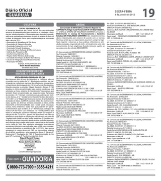 Diário Oficial
 GUARUJÁ
                                                                                                                                                  sextA-feiRA
                                                                                                                                                  6 de janeiro de 2012
                                                                                                                                                                                    19
                                                                                                                                         No. CEVS: 351870101-960-000224-2-0
                         cultura                                                                 saÚde                                   Razão Social: FRANCISCO JOSE BENSDORP JUNIOR
                    eDitAL De CONVOCAÇÃO                                     Comunicado de 06/01/2012, conforme disposto no              CNPJ/CPF: 012.851.699/0001-82( )
A Secretaria Municipal de Cultura no uso de suas atribuições            CAPitULO Vi, Artigo 13, da Portaria CVs Nº. 04 De 21/03/2011.    Endereço: RUA DOUTOR CARLOS NERHING,403 JARDIM HELE-
serve-se do presente edital para convocar as Entidades e Insti-         A CHEFE da DIVISÃO DE VIGILÂNCIA SANITÁRIA comunica o            NA MARIA
tuições Subvencionadas e Conveniadas para Reunião Extraordi-            Deferimento de Licença de funcionamento e Cadastro               Município: GUARUJÁ                 CEP: 11431-090 UF: SP
nária a ser realizada aos doze dias do mês de janeiro de dois mil       estadual De ViGiLÂNCiA sANitÁRiA dos estabelecimentos            Resp. Legal: FRANCISCO JOSE BENSDORP JUNIOR
e doze, às dezesseis horas, para regulamentação e orientação            abaixo relacionados, por estarem de acordo com as normas         CPF: 317.050.248-40
para o ano de 2012.                                                     técnicas, sendo que os responsáveis assumem cumprir a legis-
• Associação de Moradores da Vila Nova;                                 lação vigente e observar as boas práticas referentes às ativi-   07. Comunicado de DEFERIMENTO DE LICENÇA SANITÁRIA
• Associação de Capoeira Senzala;                                       dades prestadas, respondendo civil e criminalmente pelo não      No. Protocolo: 9223/2011
• Associação Educando com o Surf;                                       cumprimento de tais exigências, ficando inclusive sujeito ao     Data de Protocolo: 30/03/2011
• Associação Reisado Sergipano;                                         cancelamento do referido DOCUMENTO.                              No. CEVS: 351870101-472-000259-1-7
• Associação Sócio-Cultural de Olho no Futuro;                                                                                           Data de Vencimento:01/12/2012
• Colônia dos Pescadores Z3;                                            01. Comunicado de DEFERIMENTO DE LICENÇA SANITÁRIA               Razão Social: R. P. DO CARMO ALMEIDA - ME
• Creche Comunitária Tia Nice;                                          No. Protocolo: 10685/2011                                        CNPJ/CPF: 013.356.586/0001-73( )
• Projeto Atelier Meninos da Enseada;                                   Data de Protocolo: 13/04/2011
• Sociedade de Amigos do Bairro Maré Mansa;                                                                                              Endereço: RUA ANTONIO DA COSTA JUNIOR,59 JARDIM NACY
                                                                        No. CEVS: 351870101-561-000548-1-0
• Círculo de Integração Social Roda Dançante;                                                                                            Município: GUARUJÁ                 CEP: 11431-010 UF: SP
                                                                        Data de Vencimento:21/12/2012
• Associação Afro Ketu.                                                                                                                  Resp. Legal: RAQUEL PEREIRA DO CARMO ALMEIDA
                                                                        Razão Social: G. J. DA SILVA LANCHONETE - ME
                  Guarujá, 05 de janeiro de 2012.                                                                                        CPF: 731.531.098-34
                                                                        CNPJ/CPF: 012.843.763/0001-83( )
                    Élson Maceió dos santos                             Endereço: RUA ANTONIO BARAÇAL,17 MORRINHOS I
                       Secretário de Cultura                            Município: GUARUJÁ                  CEP: 11495-020 UF: SP        08. Comunicado de DEFERIMENTO DE LICENÇA SANITÁRIA
                                                                        Resp. Legal: GISMAR JOSE DA SILVA                                No. Protocolo: 8349/2011
               desenvolvimento                                          CPF: 026.794.646-56                                              Data de Protocolo: 21/03/2011
              social e cidadania                                                                                                         No. CEVS: 351870101-561-000681-1-0
                                                                        02. Comunicado de DEFERIMENTO DE CADASTRO SANITÁRIO              Data de Vencimento:01/12/2012
              AtA DA ReUNiÃO ORDiNÁRiA DO CMi                                                                                            Razão Social: MARCELO GRACIANI - ME
Nos dezesseis dias do mês de dezembro às 14:00hras abre-se              No. Protocolo: 26447A/2010
                                                                        Data de Protocolo: 29/09/2010                                    CNPJ/CPF: 013.030.751/0001-00( )
a reunião com os relatos da Sr ª. Mariângela, quanto a sua par-                                                                          Endereço: AVENIDA PRESTES MAIA,440 QUIOSQUE JARDIM LAS
ticipação na conferência nacional dos direitos da pessoa idosa,         No. CEVS: 351870101-472-000247-0-8
                                                                        Razão Social: TANIA MARIA DOS SANTOS                             PALMAS
a importância da divulgação do CMI e sua função fiscalizatória.
Estando presente na reunião: Edgard Manenti e Renata. O CMI             CNPJ/CPF: 013.722.838/0001-30( )                                 Município: GUARUJÁ                 CEP: 11420-170 UF: SP
recebeu os oficios encaminhados para parecer, sendo que será            Endereço: RUA GERSON DA SILVA,112 PAE - CARÁ                     Resp. Legal: MARCELO GRACIANI
solicitado ao Creas, relatório de “atendimento” das queixas, que        Município: GUARUJÁ                 CEP: 11451-315 UF: SP         CPF: 056.764.478-26
também foram encaminhados ao respectivo setor. Participou               Resp. Legal: TANIA MARIA DOS SANTOS
da reunião o Sr º Abmael e comunicou sua ausência por moti-             CPF: 247.167.618-94                                              09. Comunicado de DEFERIMENTO DE LICENÇA SANITÁRIA
vo de doença, à Sr ª Sandra Barros/Esporte. Na data de ontem,                                                                            No. Protocolo: 21926/2011
15/12/2011, o Sr° Edgard, participou da reunião de articuladores        03. Comunicado de DEFERIMENTO DE CADASTRO SANITÁRIO              Data de Protocolo: 04/08/2011
da Saúde do Idoso, na DRS/IV, ouvindo relato dos outros muní-           No. Protocolo: 32331/2010                                        No. CEVS: 351870101-561-000625-1-0
cipes, quanto aos diversos serviços prestados ao idoso, sendo           Data de Protocolo: 18/11/2010                                    Data de Vencimento:01/12/2012
importante a intersetorialidade, ação social, saúde, educação,          No. CEVS: 351870101-960-000192-2-4                               Razão Social: T A DA SILVA LANCHONETE
cultura, meio ambiente e todos mais que puderem em parce-               Razão Social: CÉLIA SILVA FREITAS                                CNPJ/CPF: 013.227.151/0001-29( )
ria desenvolver ação ao idoso. O sr º Abmael, que participou da         CNPJ/CPF: 012.634.769/0001-40( )                                 Endereço: AV. DOS CAIÇARAS,1225 LOJA JARDIM LAS PALMAS
visita a ILPI “Sol mar e Lua”, relata que a sr ª Ivone justificou que   Endereço: AV GUARUJA,185 PAE CARÁ                                Município: GUARUJÁ                 CEP: 11420-440 UF: SP
todas as solicitações e queixas indicadas, teriam sua resposta e        Município: GUARUJÁ                 CEP: 11461-000 UF: SP         Resp. Legal: THIAGO AURELIANO DA SILVA
solução no dia 12/12/2011, porém não possuímos em mãos os               Resp. Legal: CÉLIA SILVA FREITAS                                 CPF: 326.027.858-30
relatórios e quais foram as solicitações e a cobrança por parte da      CPF: 017.989.588-56
“Vigilância em Saúde” na data “limite” fornecida. O conselho mu-
nicipal do idoso em conjunto, decide realizar visita fiscalizatória,                                                                     10. Comunicado de DEFERIMENTO DE LICENÇA SANITÁRIA
                                                                        04. Comunicado de DEFERIMENTO DE CADASTRO SANITÁRIO              No. Protocolo: 18412/2011
sem divulgar data, porém solicitando a participação da Guarda           No. Protocolo: 33501/2010
civil e chefe da “Visa”. Será solicitado novamente que todas as                                                                          Data de Protocolo: 27/06/2011
                                                                        Data de Protocolo: 26/11/2010
secretarias informem suas indicadas para o CMI com compare-                                                                              No. CEVS: 351870101-472-000231-1-6
                                                                        No. CEVS: 351870101-960-000190-2-0
cimento obrigatório na reunião do dia 18/01/2012, para que se                                                                            Data de Vencimento:01/12/2012
                                                                        Razão Social: NIVIA PAULA VERES DE JESUS
reorganize os cargos dentro do CMI, e a necessidade urgente                                                                              Razão Social: LATICÍNIOS ILHA DE GUARUJÁ LTDA ME
                                                                        CNPJ/CPF: 012.903.942/0001-69( )
de se definir presidente e vice-presidente. Metas: 1º Cargos, 2º                                                                         CNPJ/CPF: 004.999.707/0001-04( )
                                                                        Endereço: AV LUIS GAMA,142 PAE CARÁ
Regimento,3º Divulgação do CMI, 4º Regulamentação de leis                                                                                Endereço: VIA SANTOS DUMONT,1125 PAECARA
para ILPI municipal, 5º Fundo municipal do idoso.                       Município: GUARUJÁ                   CEP: 11451-320 UF: SP
                                                                        Resp. Legal: NIVIA PAULA V. DE JESUS                             Município: GUARUJÁ                  CEP: 11460-003 UF: SP
                     edgard Manenti Chagas                                                                                               Resp. Legal: ANA PAULA DE SÁ
                     Enfermeiro/Administrador                           CPF: 279.102.978-82
                                                                                                                                         CPF: 121.224.788-45
                    Renata de O. Castro Ribeiro
                           Fisioterapeuta                               05. Comunicado de DEFERIMENTO DE CADASTRO SANITÁRIO
                                                                        No. Protocolo: 15631/2010                                        11. Comunicado de DEFERIMENTO DE LICENÇA SANITÁRIA
                            Mariângela
                          Assistente Social                             Data de Protocolo: 09/06/2010                                    No. Protocolo: 20683/2011
                               Abmael                                   No. CEVS: 351870101-960-000178-2-5                               Data de Protocolo: 21/07/2011
                   Conselho Municipal da Saúde                          Razão Social: LUZ DALMA CELESTE DA SILVA                         No. CEVS: 351870101-561-000634-1-0
                                                                        CNPJ/CPF: 011.972.043/0001-55( )                                 Data de Vencimento:01/12/2012



                       OuvidOria
                                                                        Endereço: AV. OSVALDO CRUZ,1446 LOJA 05 PAECARÁ                  Razão Social: V. P. DE ANDRADE - ME
                                                                        Município: GUARUJÁ                 CEP: 11460-101 UF: SP         CNPJ/CPF: 013.955.833/0001-58( )
  fale com a                                                            Resp. Legal: LUZ DALMA CELESTE DA SILVA                          Endereço: AVENIDA PREFEITO DOMINGOS DE SOUZA,176 LOJA
                                                                        CPF: 245.588.388-40                                              JARDIM SANTA MARIA
                                                                                                                                         Município: GUARUJÁ                  CEP: 11432-130 UF: SP

     0800-773-7000 • 3355-4211
                                                                        06. Comunicado de DEFERIMENTO DE CADASTRO SANITÁRIO              Resp. Legal: VICTORIA PERES DE ANDRADE
                                                                        No. Protocolo: 33517/2010                                        CPF: 410.318.688-79
                                                                        Data de Protocolo: 26/11/2010
 