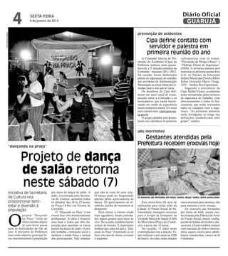 4            sextA-feiRA
                                   6 de janeiro de 2012
                                                                                                                                                                       Diário Oficial
                                                                                                                                                                        GUARUJÁ
                                                                                                                             prevenção de acidentes
Fotos Marcos Miguel




                                                                                                                                     Cipa define contato com
                                                                                                                                      servidor e palestra em
                                                                                                                                     primeira reunião do ano
                                                                                                                                 A Comissão Interna de Pre-          informativas com os temas:
                                                                                                                             venção de Acidentes (Cipa) da           “Percepção de Perigo e Risco” e
                                                                                                                             Prefeitura realizou nesta quarta-       “Diálogo Diário de Segurança”
                                                                                                                             feira (4), a 2ª reunião ordinária da    (DDS). A primeira palestra será
                                                                                                                             Comissão - mandato 2011/2012.           realizada na próxima quinta-feira
                                                                                                                             Na ocasião, foram deliberados           (12), no Núcleo de Educação
                                                                                                                             pontos de seguranças do trabalho        Infantil Municipal (Neim) Albert
                                                                                                                             dos servidores da Administração         Sabin (Avenida Mário Daige,
                                                                                                                             Municipal e as novas metas da Co-       1555 – Jardim Boa Esperança).
                                                                                                                             missão para o ano que se inicia.            Segundo o presidente da
                                                                                                                                 Os membros da Cipa defi-            Cipa, Rafael Vizaco, as palestras
                                                                                                                             niram um novo canal de comu-            serão ministradas pelos técnicos
                                                                                                                             nicação entre a Comissão e os           de segurança do trabalho, com
                                                                                                                             funcionários, que estará funcio-        direcionamento a todos os fun-
                                                                                                                             nando em modo de experiência            cionários, que serão orientados
                                                                                                                             nesses primeiros meses. O e-mail        sobre os cuidados com a segu-
                                                                                                                             para contato será: cipa@guaruja.        rança. “As próximas palestras
                                                                                                                             sp.gov.br.                              serão divulgadas ao longo das
                                                                                                                                 O grupo também está formu-          definições estabelecidas pelo
                                                                                                                             lando um calendário de palestras        grupo”, explica.


                                                                                                                             ubs morrinhos
                                                                                                                                Gestantes atendidas pela
                  “dançando na praça”
                                                                                                                             Prefeitura recebem enxovais hoje

                           Projeto de dança
                           de salão retorna
                           neste sábado (7)
                  Iniciativa de Secretaria          por meio da dança de salão. A        que não se trata de uma aula.
                                                    ação, coordenada pela Secreta-       O espaço pode ser frequentado
                  de Cultura visa                   ria de Cultura, acontece todos       apenas pelos apreciadores da
                                                                                                                             os enxovais são formados por bolsa, manta, lençol, toalha, entre outros itens
                  proporcionar bem-                 os sábados, das 18 às 22 horas,      dança. Os participantes só re-          Esta sexta-feira (6) será de        cinco enxovais para meninas, três
                  estar e diversão à                na Praça 14 Bis, em Vicente de       ceberão auxílio de monitores se     realizações para várias mães da         para meninos e nove unissex.
                                                    Carvalho.                            desejarem.                          Cidade. O Fundo Social de So-              Os enxovais são formados
                  população



                  O
                                                        O “Dançando na Praça” é um           Para tornar o evento ainda      lidariedade entregará enxovais          por bolsa de bebê, manta con-
                              projeto “Dançando     evento fixo com monitoramento        mais agradável, foram convida-      para o Grupo de Gestantes da            feccionada pela Fábrica de Artes
                              na Praça” volta ao    profissional. A ideia é fornecer     dos alguns grupos para tocar ao     Unidade Básica de Saúde (UBS)           do Fundo Social, lençol, toalha,
                              ritmo normal depois   uma base a todos que têm dis-        vivo. Na ocasião, também haverá     do Morrinhos (Praça do Comér-           pacote de fraldas de tecidos e des-
                              de uma breve pausa    posição para aprender os vários      sorteio de brindes. É importante    cio), a partir das 10 horas.            cartáveis. Os kits também contam
                  para as festividades de fim de    passos da dança de salão. O pro-     lembrar que, uma vez que o “Dan-        Na ocasião, 17 mães serão           com macacão de verão e inverno,
                  ano. A iniciativa da Prefeitura   jeto trabalha a interação social e   çando na Praça” é realizado ao ar   contempladas com a doação. To-          meia, sapato, escova para cabelo,
                  tem como objetivo principal le-   melhora a saúde física e mental      livre, em caso de chuva, o evento   das realizam o pré-natal na UBS         lenços umedecidos, casaco de lã
                  var entretenimento à população    dos participantes. Vale ressaltar    é suspenso.                         do bairro. Ao todo, serão doados        e banheira.
 