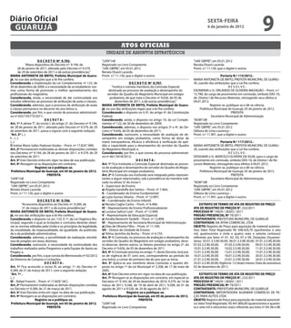 Diário Oficial
 GUARUJÁ
                                                                                                                                                        sextA-feiRA
                                                                                                                                                        6 de janeiro de 2012
                                                                                                                                                                                                   9
                                                                                      Atos oficiAis
                                                                           unidade de assuntos estratégicos
                       D e C R e t O Nº 9.705.                          “LEIN”/rdl                                                           “UAE GBPRE”, em 05.01.2012
             “Altera dispositivo do Decreto nº. 9.194, de               Registrado no Livro Competente                                       Renata Disaró Lacerda
        28 de janeiro de 2011, alterado pelo Decreto nº 9.579,          “UAE GBPRE”, em 05.01.2012                                           Pront. n.º 11.130, que o digitei e assino
        de 29 de setembro de 2011 e dá outras providências.”            Renata Disaró Lacerda
MARiA ANtONietA De BRitO, Prefeita Municipal de Guaru-                  Pront. n.º 11.130, que o digitei e assino                                                 Portaria N.º 115/2012.-
já, no uso das atribuições que a lei lhe confere;                                                                                            MARIA ANTONIETA DE BRITO, PREFEITA MUNICIPAL DE GUARU-
Considerando a implantação da Lei Complementar nº 122, de                                     D e C R e t O Nº 9.707.                        JÁ, usando das atribuições que a Lei lhe confere,
30 de dezembro de 2009, e a necessidade de se estabelecer nor-                  “Institui e nomeia membros da Comissão Especial                                         RESOLVE:
mas como forma de promover o melhor aproveitamento dos                        destinada ao processo de avaliação e desempenho do             EXONERAR o Sr. ORLANDO DE OLIVEIRA MAZAGÃO – Pront. n.º
profissionais do magistério;                                                 servidor do Quadro do Magistério Municipal em estágio           13.790, do cargo de provimento em comissão, símbolo DAS-10,
Considerando, ainda, a necessidade de dar continuidade aos                     probatório, de que trata o Decreto nº 9.656, de 05 de         de Diretor I de Recursos Materiais, retroagindo seus efeitos à
estudos referentes ao processo de atribuição de aulas e classes;                   dezembro de 2011, e dá outras providências.”              04.01.2012.
Considerando, ademais, que o processo de atribuição de aulas            MARiA ANtONietA De BRitO, Prefeita Municipal de Guaru-                            Registre-se, publique-se e dê-se ciência.
e classes permanece no decorrer do ano letivo; e,                       já, no uso das atribuições legais que a lei lhe confere;                  Prefeitura Municipal de Guarujá, 05 de janeiro de 2012.
Considerando, por fim, o que consta do processo administrati-           Considerando o disposto no § 4º, do artigo 41 da Constituição                                     PREFEITA
vo nº 655/145773/2011;                                                  Federal;                                                                           Secretário Municipal de Administração
                            DeCRetA:                                    Considerando, ainda, o disposto no artigo 10, da Lei Comple-         “ADM”/dll
Art. 1º A alínea “f”, do inciso I, do artigo 2º, do Decreto nº 9.194,   mentar nº 122, de 30 de dezembro de 2009;                            Registrada no Livro Competente
de 28 de janeiro de 2011, alterado pelo Decreto nº 9.579, de 29         Considerando, ademais, o disposto nos artigos 3º e 4º, do De-        “UAE GBPRE”, em 05.01.2012
de setembro de 2011, passa a vigorar com a seguinte redação:            creto nº 9.656, de 05 de dezembro de 2011;                           Débora de Lima Lourenço -
“Art. 2º (...)                                                          Considerando, outrossim, a necessidade de avaliação de de-           Pront. n.º 11.901, que a digitei e assino
i – (...)                                                               sempenho em estágio probatório, como forma de dotar de
(...)                                                                   maior transparência, eficácia e eficiência à verificação de apti-                         Portaria N.º 117/2012.-
f) Ivelise Maria Salles Padovan Viudes – Pront. nº 17.824.” (NR)        dão e capacidade para o desempenho do servidor do Quadro             MARIA ANTONIETA DE BRITO, PREFEITA MUNICIPAL DE GUARU-
Art. 2º Permanecem inalteradas as demais disposições contidas           do Magistério Municipal; e,                                          JÁ, usando das atribuições que a Lei lhe confere,
nos Decretos nºs 9.194, de 28 de janeiro de 2011, e 9.579, de 29        Considerando, por fim, o que consta do processo administrati-                                   RESOLVE:
de setembro de 2011.                                                    vo nº 661/3418/2012;                                                 DESIGNAR o Sr. MARCELO OLIVEIRA DA SILVA, para o cargo de
Art. 3º Este Decreto entra em vigor na data de sua publicação.                                      DeCRetA:                                 provimento em comissão, símbolo DAS-10, de Diretor I de Re-
Art. 4º Revogam-se as disposições em contrário.                         Art. 1º Fica instituída a Comissão Especial destinada ao proces-     cursos Materiais, retroagindo seus efeitos à 04.01.2012.
                     Registre-se e publique-se.                         so de avaliação e desempenho do servidor do Quadro do Magis-                      Registre-se, publique-se e dê-se ciência.
 Prefeitura Municipal de Guarujá, em 05 de janeiro de 2012.             tério Municipal em estágio probatório.                                    Prefeitura Municipal de Guarujá, 05 de janeiro de 2012.
                               PRefeitA                                 Art. 2º A Comissão ora instituída será integrada pelos represen-                                  PREFEITA
“LEIN”/rdl                                                              tantes a seguir relacionados, sob a presidência do membro indi-                    Secretário Municipal de Administração
Registrado no Livro Competente                                          cado na alínea “a” do inciso I:                                      “ADM”/dll
“UAE GBPRE”, em 05.01.2012                                              i – Supervisor de Ensino:                                            Registrada no Livro Competente
Renata Disaró Lacerda                                                   a) Ângela Gandolfa dos Santos – Pront. nº 7.464;                     “UAE GBPRE”, em 05.01.2012
Pront. n.º 11.130, que o digitei e assino                               ii – Coordenador do Ensino Fundamental:                              Débora de Lima Lourenço -
                                                                        a) Luzia Gomes Silveira – Pront. nº 12.997;                          Pront. n.º 11.901, que a digitei e assino
                      D e C R e t O Nº 9.706.                           iii – Coordenador do Ensino Infantil:
          “Acrescenta dispositivo ao Decreto nº. 9.289, de              a) Renata Coghe Carlos – Pront. nº 6.406;                                 extRAtO De teRMO De AtA De ReGistRO De PReÇO
          21 de março de 2011 e dá outras providências.”                iV – Representante do Ensino Profissionalizante:                     AtA De ReGistRO De PReÇOs N°. 232/2011
MARiA ANtONietA De BRitO, Prefeita Municipal de Guaru-                  a) Luciana Salituri Leal – Pront. nº 12.999;                         PROCessO N° 14029 / 28303 / 2011
já, no uso das atribuições que a lei lhe confere;                       V – Representante de Educação Especial:                              PReGÃO PReseNCiAL Nº 79/2011
Considerando o disposto no art. 132, § 1º, da Lei Orgânica Mu-          a) Amália Resterich Tardelli – Pront. nº 12.899;                     CONtRAtANte: PREFEITURA MUNICIPAL DE GUARUJÁ
nicipal, segundo o qual as licitações e contratos deverão obser-        Vi – Representante de Secretaria Municipal de Administração:         CONtRAtADA: NA ATIVA COMERCIAL LTDA
var as normas editadas pela União e os princípios da legalidade,        a) Elias de Oliveira Filho – Pront. nº 11.169;                       OBJetO: Registro de Preço para aquisição de material automo-
da moralidade, da impessoalidade, da igualdade, da publicida-           Vii – Diretor de Unidade de Ensino:                                  tivo; Valor Total Registrado R$ 508.424,70 (quinhentos e oito
de e da probidade administrativa;                                       a) Telma Jacintho da Rocha – Pront. nº 6.735.                        mil, quatrocentos e vinte e quatro reais e setenta centavos)
Considerando, ademais, a possibilidade da realização simultâ-           Art. 3º A Comissão, no processo de avaliação e desempenho do         referente aos lotes nº 01, 02, 03, 07 e 09. Dotações Orçamen-
nea de pregões em áreas distintas;                                      servidor do Quadro do Magistério em estágio probatório, deve-        tárias: 02.01.3.3.90.30.00; 06.01.3.3.90.30.00; 07.01.3.3.90.30.00;
Considerando, outrossim, a necessidade da continuidade dos              rá observar, dentre outros, os fatores previstos no artigo 2º, do    07.02.3.3.90.30.00;     07.03.3.3.90.30.00;     09.01.3.3.90.30.00;
trabalhos realizados pelos Pregoeiros e pela Equipe de Apoio ao         Decreto nº 9.656, de 05 de dezembro de 2011.                         10.01.3.3.90.30.00;     10.02.3.3.90.30.00;     11.01.3.3.90.30.00;
Pregão; e,                                                              Art. 4º A Comissão prevista no artigo 1º, deste Decreto, terá pra-   12.01.3.3.90.30.00;     13.01.3.3.90.30.00;     15.01.3.3.90.30.00;
Considerando, por fim, o que consta do Memorando nº 02/2012             zo de vigência de 01 (um) ano, correspondente ao período do          16.01.3.3.90.30.00;     18.01.3.3.90.30.00;     20.01.3.3.90.30.00;
da Diretoria de Compras e Licitações;                                   ano letivo, a contar do primeiro dia do ano que se inicia.           21.01.3.3.90.30.00;     23.01.3.3.90.30.00;     24.01.3.3.90.30.00;
                           DeCRetA:                                     Art. 5º Aplica-se aos membros desta Comissão o quanto dis-           25.01.3.3.90.30.00; Vigência: 12 (doze) meses; Data da assinatura
Art. 1º Fica acrescido o inciso III, ao artigo 1º, do Decreto nº.       posto no artigo 1º da Lei Municipal nº 3.208, de 17 de maio de       02 de dezembro de 2011;
9.289, de 21 de março de 2011, com a seguinte redação:                  2005.
“Art. 1º...                                                             Art. 6º Este Decreto entra em vigor na data de sua publicação.            extRAtO De teRMO De AtA De ReGistRO De PReÇO
(...)                                                                   Art. 7º Revogam-se as disposições em contrário, em especial os       AtA De ReGistRO De PReÇOs N°. 233/2011
iii – Rafael Franchi – Pront. nº 17.829.” (AC)                          Decretos nºs 9.163, de 29 de dezembro de 2010, 9.279, de 14 de       PROCessO N° 14029 / 28303 / 2011
Art. 2º Permanecem inalteradas as demais disposições contidas           março de 2011, 9.346, de 19 de abril de 2011, 9.508, de 01 de        PReGÃO PReseNCiAL Nº 79/2011
no Decreto nº 9.289, de 21 de março de 2011.                            agosto de 2011 e 9.528, de 24 de agosto de 2011.                     CONtRAtANte: PREFEITURA MUNICIPAL DE GUARUJÁ
Art. 3º Este Decreto entra em vigor na data de sua publicação.                               Registre-se e publique-se.                      CONtRAtADA: IMPORTADORA ALVAMAR COMÉRCIO DE PE-
Art. 4º Revogam-se as disposições em contrário.                          Prefeitura Municipal de Guarujá, em 05 de janeiro de 2012.          ÇAS PARA AUTOS LTDA
                   Registre-se e publique-se.                                                         PRefeitA                               OBJetO: Registro de Preço para aquisição de material automoti-
 Prefeitura Municipal de Guarujá, em 05 de janeiro de 2012.             “LEIN”/rdl                                                           vo; Valor Total Registrado R$ 447.800,00 (quatrocentos e quaren-
                             PRefeitA                                   Registrado no Livro Competente                                       ta e sete mil e oitocentos reais) referente aos lotes nº 04, 06 e 08.
 