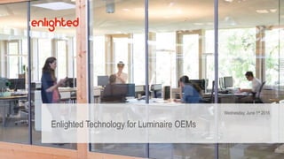 Wednesday, June 1st 2016
Enlighted Technology for Luminaire OEMs
 