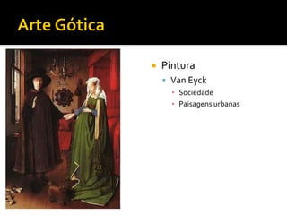  Pintura
 Van Eyck
▪ Sociedade
▪ Paisagens urbanas
 