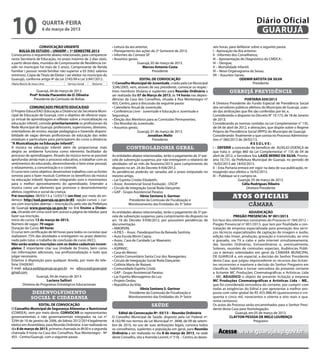 10                      quarta-feira
                        6 de março de 2013
                                                                                                                                                                         Diário Oficial
                                                                                                                                                                          GUARUJÁ
                    CONVOCAÇÃO URGENTE                                • Leitura da ata anterior,                                           seis horas, para deliberar sobre a seguinte pauta:
      BOLSA DE ESTUDO – UNAERP – 1º SEMESTRE 2013                     • Planejamento das ações do 2º Semestre de 2013,                     I - Aprovação da Ata anterior;
Convocamos o requerente abaixo relacionado, para comparecer           • Informes do Comsea SP.                                             II - Informes dos Conselheiros;
nesta Secretaria de Educação, no prazo máximo de 2 dias úteis,        • Assuntos gerais.                                                   III – Apresentação do Diagnóstico do CMDCA ;
a partir desta data, munidos de Comprovante de Residência (re-                          Guarujá, 05 de março de 2013.                      IV – Dengue;
sidir no município há mais de 5 anos), Comprovante de Renda                                Marcos Antonio Costa                            V – Mortalidade Infantil;
Familiar ( possuir renda familiar não superior a 03 (três) salários                               Presidente                               VI – Novo Organograma da Sesau;
mínimos), Cópia de Título de Eleitor ( ser eleitor no município do                                                                         VII – Assuntos Gerais.
Guarujá), conforme artigo 4º da Lei 2745/99 e Lei 3.947/2012.                            EDITAL DE CONVOCAÇÃO                                                 ODEMIR BATISTA DA SILVA
Maria Marcia de Jesus Lima             Serviço Social   Noturno       O Conselho Municipal de Juventude, criado pela Lei Municipal                                     Presidente
                                                                      3246/2005, vem, através de seu presidente, convocar os respec-
                  Guarujá, 04 de março de 2013.                       tivos membros titulares e suplentes para Reunião Ordinária a                    guarujá previdência
              Profª Arinda Piacentini de O. Oliveira                  ser realizada dia 07 de Março de 2013, às 14 horas nas depen-
                Presidente da Comissão de Bolsas                      dências da Casa dos Conselhos, situada à Rua Montenegro nº                                  PORTARIA 059/2013
                                                                      455, Centro, para a discussão da seguinte pauta:                     A Diretora Presidente do Fundo Especial de Previdência Social
              COMUNICADO PROJETO EDUCA/EAD                            • Calendário Anual da Juventude;                                     dos servidores públicos efetivos do Município de Guarujá, usan-
O Projeto Educa/EAD (Educação a Distância) da Secretaria Muni-        • Conferência Livre - Juventude e Educação e Juventude e             do das atribuições que lhe são conferidas por lei, e,
cipal de Educação de Guarujá, com o objetivo de oferecer espa-        Segurança;                                                           Considerando o disposto no Decreto N° 10.173, de 18 de Janeiro
ço virtual de aprendizagem e reflexão sobre a musicalização na        • Eleição dos Membros para as Comissões Permanentes;                 de 2013;
educação infantil, convida prioritariamente os profissionais da       • Dia Mundial da Juventude;                                          Considerando as normas contidas na Lei Complementar n° 135,
Rede Municipal de Guarujá: professores, supervisores, diretores,      • Assuntos gerais.                                                   de 04 de abril de 2012, e alterações, que dispõe sobre o Regime
orientadores de ensino, equipe pedagógica e havendo disponi-                            Guarujá, 01 de março de 2013.                      Próprio de Previdência Social (RPPS) do Município de Guarujá;
bilidade de vagas demais profissionais de educação das redes                                   Jonathan Mello                              Considerando finalmente o que consta no Processo Administra-
estaduais e particulares para participarem do curso a distância:                                  Presidente                               tivo n° 060/2013 de 28/02/13,
“A Musicalização na Educação Infantil”.                                                                                                                                RESOLVE:
A música na educação infantil além de proporcionar mais                        controladoria geral                                         I – DEFERIR a concessão do benefício de AUXILIO-DOENÇA de
alegria ao ambiente funciona como elemento facilitador do                                                                                  que trata o artigo 860 da Lei Complementar n° 135 de 04 de
processo de aprendizagem. Através da música torna-se possível         As entidades abaixo relacionadas, terão o pagamento da 3ª par-       abril de 2012, a Servidora Sra. LAIDE BERNO DA SILVA, Prontu-
aprofundar ainda mais o processo educativo, e trabalhar com os        cela de subvenção suspenso, por não entregarem o relatório de        ário 10.731, da Prefeitura Municipal de Guarujá, no período de
sentimentos do educando, desenvolvendo o bem estar pessoal,           atividades ref ao mês de fevereiro/2013, para cumprimento do         16/02/2013 até 18/03/2013.
o relaxamento, a concentração e o controle.                           disposto no art. 24 do Decreto 9.938/2012.                           II – Esta Portaria entrará em vigor na data de sua publicação, re-
O curso tem como objetivo: desenvolver trabalhos com as fontes        As pendências poderão ser sanadas até o prazo estipulado no          troagindo seus efeitos a 16/02/2013.
sonoras para o fazer musical; Conhecer os benefícios da música        mesmo artigo.                                                        III – Publique-se e cumpra-se.
na educação infantil; Aprender integrando sons e movimentos           • Lar Espírita Cristão Elizabeth;                                                       Guarujá, 05 de março de 2013.
para o melhor aproveitamento do aprendizado; Entender a               • Assoc. Assistencial Social Evolução - OSCIP                                             Célia Rodrigues Ribeiro
música como um elemento que promove o desenvolvimento                 • Círculo de Integração Social Roda Dançante;                                                Diretora Presidente
afetivo, cognitivo e social da criança.                               • GAP - Grupo Assistencial Paraíso;
Pré-inscrições: 08/03/13 a 12/03/13 (on-line) por meio do en-
dereço: http://ead.guaruja.sp.gov.br:85 opção cursos > cur-
                                                                                           Vânia Santana S. Gartner
                                                                                   Presidente da Comissão de Fiscalização e
                                                                                                                                                        Atos oficiais
sos com inscrições abertas > inscrição.Ou pelo site da Prefeitura                  Monitoramento das Entidades do 3º Setor                                         câmara
de Guarujá www.guaruja.sp.gov.br no link Ensino a Distân-
cia, clicando em cima você tem acesso a página do teleduc para        As entidades abaixo relacionadas, terão o pagamento da 3ª par-                                 ADJUDICAÇÃO
fazer sua inscrição.                                                  cela de subvenção suspenso, para cumprimento do disposto no                         PREGÃO PRESENCIAL Nº 001/2013
Início do curso: 13 de março de 2013.                                 art. 18 do Decreto 9.938/2012, por possuírem pendências de           Em face dos elementos constantes do Processo nº 184/2012 –
Número de vagas: 70 vagas                                             documentação.                                                        Pregão Presencial nº 001/2013, que tem por finalidade a con-
Duração do Curso: 60 horas                                            • AMORVIN;                                                           tratação de empresa especializada para prestação dos servi-
O curso tem certificação de 60 horas para todos os cursistas que      • A.P.B.S – Assoc. Paradesportiva da Baixada Santista;               ços técnicos especializados de captação de imagem e áudio,
realizarem 75% das atividades e entregarem no prazo determi-          • Auto Escola Mirim Capra;                                           edição não linear, produção, gravação e transmissão, ao vivo
nado pelo tutor, o trabalho de conclusão de curso (ACC).              • Assoc. Casa de Caridade Lar Maanaim;                               e gravado, via TV a cabo e pela internet simultaneamente,
Não serão aceitas inscrições com os dados cadastrais incom-           • ALMA;                                                              das Sessões Ordinárias, Extraordinárias e, eventualmente,
pletos. É importante citar sua Unidade de Ensino, bem como            • ASIPAVIC;                                                          Solenes, reuniões de comissões especiais, Audiências Públi-
nas informações adicionais, sua profissionalização e tudo que         • Casa do Menor;                                                     cas e demais solenidades em geral da CÂMARA MUNICIPAL
julgar necessário.                                                    • Centro Comunitário Santa Cruz dos Navegantes;                      DE GUARUJÁ e, em especial, a decisão do Senhor Presidente
Estamos à disposição para qualquer dúvida, por meio do tele-          • Círculo de Integração Social Roda Dançante;                        desta Casa, que julgou improcedente os recursos das licitan-
fone 33426361.                                                        • Colônia Maria de Nazaré;                                           tes recorrentes e manteve a decisão do Senhor Pregoeiro em
E-mail: educa.ead@guaruja.sp.gov.br ou educa.ead.guaruja@             • Comunidade Espírita Cristã;                                        classificar, habilitar e tornar vencedora do presente certame
gmail.com                                                             • GAP - Grupo Assistencial Paraíso;                                  a licitante MC Produções Cinematográficas e Artísticas Ltda
                  Guarujá, 04 de março de 2013.                       • Lar Espírita Mensageiros da Luz;                                   – ME, ADJUDICO o objeto da presente licitação a empresa
                         Luciana Salituri                             • Projeto Ondas;                                                     MC Produções Cinematográficas e Artísticas Ltda – ME.,
         Diretora de Programas Estratégicos Educacionais              • República da Vida.                                                 que foi considerada vencedora do certame, por cumprir com
                                                                                           Vânia Santana S. Gartner                        todas as exigências do Edital e por apresentar a melhor pro-
                desenvolvimento                                                    Presidente da Comissão de Fiscalização e                posta com valor global de R$ 455.988,40 (quatrocentos e cin-
               social e cidadania                                                  Monitoramento das Entidades do 3º Setor                 quenta e cinco mil, novecentos e oitenta e oito reais e qua-
                                                                                                                                           renta centavos).
                 EDITAL DE CONVOCAÇÃO                                                            saúde                                     Os autos do Processo serão encaminhados para o Senhor Presi-
O Conselho Municipal de Segurança Alimentar e Nutricional                                                                                  dente desta Casa para Homologação.
(COMSEA), vem por meio deste, CONVOCAR os representantes                  Edital de Convocação Nº. 03/13 – Reunião Ordinária                               Guarujá, em 05 de março de 2013.
governamentais e não governamentais integrados na Lei n°              O Conselho Municipal de Saúde, disposto pela Lei Federal nº.                      CLAYTON PESSOA DE MELO LOURENÇO
3294 de 10 de janeiro de 2006, do biênio 2012/2014 legalmente         8.142/90 nos termos da Lei Municipal nº. 3848, de 09 de setem-                                    Pregoeiro
eleitos em Assembleia, para Reunião Ordinária a ser realizada no      bro de 2010, no uso de suas atribuições legais, convoca todos
dia 8 de março de 2013, primeira chamada às 8h30 e a segunda
chamada 9 horas na Casa dos Conselhos, Rua Montenegro - Nº
                                                                      os conselheiros, suplentes e população em geral, para Reunião
                                                                      Ordinária a ser realizada no dia 8 de março de 2013, na sede            Acesse www.guaruja.sp.gov.br
455 - Centro/Guarujá, com a seguinte pauta:                           deste Conselho, sito a Avenida Leomil, n° 518, – Centro, às dezes-
 