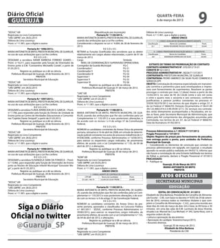 Diário Oficial
 GUARUJÁ
                                                                                                                                                 quarta-feira
                                                                                                                                                 6 de março de 2013
                                                                                                                                                                                                9
“SEDUC”/dll                                                                        (Republicação por incorreção)                      Débora de Lima Lourenço
Registrada no Livro Competente                                                       Portaria N.º 1130/2013.-                         Pront. n.º 11.901, que a digitei e assino
“UAE GBPRE”, em 28.02.2013                                       MARIA ANTONIETA DE BRITO, PREFEITA MUNICIPAL DE GUARUJÁ,                                       ANEXO ÚNICO
Débora de Lima Lourenço                                          usando das atribuições que a Lei lhe confere;                                     I – CARGO: AUXILIAR DE DESENVOLVIMENTO INFANTIL
Pront. n.º 11.901, que a digitei e assino                        Considerando o disposto na Lei n.º 4.004, de 28 de fevereiro de       Classificação             Nome do Candidato                 Pront.
                                                                 2013;                                                                     32.º            MARIA ROSIMEIRE PASSOS VENTRIZ          20.041
                    Portaria N.º 1096/2013.-                                                RESOLVE:
MARIA ANTONIETA DE BRITO, PREFEITA MUNICIPAL DE GUARUJÁ,         RETIRAR as Funções Gratificadas dos servidores que as detém                   II – CARGO: PROFESSOR DE EDUCAÇÃO BÁSICA I – SUBSTITUTO
no uso de suas atribuições que a Lei lhe confere;                relativamente aos cargos abaixo relacionadas, a partir de 01 de       Classificação             Nome do Candidato                 Pront.
                           RESOLVE:                              março de 2013:                                                             20.º            ANDERSON APARECIDO DA SILVA            20.042
DESIGNAR a servidora IVANIR BARBOSA FERRERO SOARES –             Cargo	                                        Símbolo
Pront. n.º 8.211, para responder pela função de Orientador de        NÍVEL DE COORDENAÇÃO E SUPERVISÃO OPERACIONAL
Ensino junto à E.M. “Constantino Michaello Conde”, a partir de   Corregedor da Guarda Municipal	               FG-C                      EXTRATO DE TERMO DE PRORROGAÇÃO DE CONTRATO
01.03.2013.                                                      Coordenador I	                                FG-S1                  CONTRATO ADMINISTRATIVO N°. 070/2012 T.A 01
             Registre-se, publique-se e dê-se ciência.           Coordenador II	                               FG-S2                  CONVITE Nº 021/2012
   Prefeitura Municipal de Guarujá, 28 de fevereiro de 2013.     Coordenador III	                              FG-S3                  PROCESSO ADMINISTRATIVO Nº. 38226/71137/2011
                             PREFEITA                            Supervisor I	                                 FG-S4                  CONTRATANTE: PREFEITURA MUNICÍPAL DE GUARUJÁ
                Secretário Municipal de Educação                 Supervisor II	                                FG-S5                  CONTRATADA: PEDRO AMERICO DA SILVA FILHO COMERCIO E
“SEDUC”/dll                                                      Supervisor III	                               FG-S6                  SERVICOS EPP.
Registrada no Livro Competente                                                Registre-se, publique-se e dê-se ciência.               OBJETO: Contratação de empresa especializada em manuten-
“UAE GBPRE”, em 28.02.2013                                            Prefeitura Municipal de Guarujá, 01 de março de 2013.           ção corretiva e preventiva para auto envelopadora e impres-
Débora de Lima Lourenço                                                                       PREFEITA                                sora com fornecimento de suprimentos. Resolvem as partes
Pront. n.º 11.901, que a digitei e assino                        “UAE”/dll                                                            prorrogar o contrato por mais 12 (doze) meses a partir do dia
                                                                 Registrada no Livro Competente                                       15/03/2013, no valor de R$ 26.124,66 (vinte e seis mil cento
                    Portaria N.º 1097/2013.-                     “UAE GBPRE”, em 01.03.2013                                           e vinte e quatro reais e sessenta e seis centavos), conforme
MARIA ANTONIETA DE BRITO, PREFEITA MUNICIPAL DE GUARUJÁ,         Débora de Lima Lourenço                                              justificativas e parecer jurídico constantes no processo nº
no uso de suas atribuições que a Lei lhe confere;                Pront. n.º 11.901, que a digitei e assino                            35939/182370/2012 nos termos do que dispõe o artigo 57, II
                           RESOLVE:                                                                                                   da Lei Federal nº 8666/93; Dotação Orçamentária nº 06.01.00
DESIGNAR a servidora FLÁVIA APARECIDA DE O. GARCIA – Pront.                           Portaria N.º 1148/2013.-                        .04.122.4002.010.3.3.90.39.00 (211). Os serviços ora contrata-
n.º 7.706, para responder pela função de Diretor de Unidade de   MARIA ANTONIETA DE BRITO, PREFEITA MUNICIPAL DE GUA-                 dos serão diretamente acompanhados e fiscalizados, em to-
Ensino junto ao Centro de Atividades Educacionais e Comunitá-    RUJÁ, usando das atribuições que lhe são conferidas pela Lei         das as fases, pela Secretaria Municipal de Administração, que
rias “Capitão Dante Sinópoli”, a partir de 01.03.2013.           Complementar n.º 135/2012 e suas posteriores alterações, e           zelará pelo fiel cumprimento das obrigações assumidas pela
             Registre-se, publique-se e dê-se ciência.           de acordo com os incisos I e II do artigo 37 da Constituição         Contratada, nos termos do art. 67, da Lei Federal nº 8666/93.
    Prefeitura Municipal de Guarujá, 28 de fevereiro de 2013.    Federal,                                                             Data da Assinatura: 01/02/2013.
                             PREFEITA                                                       RESOLVE:
                Secretário Municipal de Educação                 NOMEAR os candidatos constantes do Anexo Único da presente                                      DESPACHO
“SEDUC”/dll                                                      portaria, retroativo à 16 de abril de 2008, em virtude de determi-   Processo Administrativo n.º: 30324/71137/2012
Registrada no Livro Competente                                   nação judicial constante nos autos do processo trabalhista de n.º    Pregão Presencial n.º 07/2013
“UAE GBPRE”, em 28.02.2013                                       01038/2008, conforme Processo Administrativo n.º 4258/2013,          Objeto: Registro de preços para fornecimento de pescados,
Débora de Lima Lourenço                                          para exercer os respectivos cargos indicados, de provimento          com entrega ponto a ponto, para unidades da Prefeitura
Pront. n.º 11.901, que a digitei e assino                        efetivo, de acordo com a Lei Complementar n.º 135, de 04 de          Municipal de Guarujá.
                                                                 abril de 2012, e alterações.                                         I – Considerando os elementos de convicção que constam no
                      Portaria N.º 1098/2013.-                                Registre-se, publique-se e dê-se ciência.               processo administrativo em epígrafe, em especial, o resultado
MARIA ANTONIETA DE BRITO, PREFEITA MUNICIPAL DE GUARUJÁ,              Prefeitura Municipal de Guarujá, 05 de março de 2013.           apurado na sessão pública realizada em 04/03/13, informo que
no uso de suas atribuições que a Lei lhe confere;                                             PREFEITA                                não houve a constatação de uma licitante habilitada nos termos
                             RESOLVE:                            “ADM”/dll                                                            do Edital, e, portanto, declaro o Pregão Presencial nº 07/2013
DESIGNAR a servidora ELISANGELA SARA DA FONSECA – Pront.         Registrada no Livro Competente                                       FRACASSADO.
n.º 13.082, para responder pela função de Orientador de Ensino   “UAE GBPRE”, em 05.03.2013                                           II – Publique-se.
junto ao Núcleo de Educação Infantil Municipal “Groussier Ma-    Débora de Lima Lourenço                                                                Guarujá, 05 de Março de 2013
gri”, a partir de 01.03.2013.                                    Pront. n.º 11.901, que a digitei e assino                                              MARIA ANTONIETA DE BRITO
               Registre-se, publique-se e dê-se ciência.                                   ANEXO ÚNICO                                                            PREFEITA
     Prefeitura Municipal de Guarujá, 28 de fevereiro de 2013.
                              PREFEITA                                  CPF/MF
                                                                               I – CARGO: AGENTE DE CONTROLE DE ENDEMIAS
                                                                                             Nome do Candidato          Pront.                       Atos oficiais
                  Secretário Municipal de Educação                   331.661.148-74        LILIAN DA SILVA FREIRE       20.040
“SEDUC”/dll                                                                                                                                     secretarias municipais
Registrada no Livro Competente
“UAE GBPRE”, em 28.02.2013                                                          Portaria N.º 1149/2013.-                                                  educação
Débora de Lima Lourenço                                          MARIA ANTONIETA DE BRITO, PREFEITA MUNICIPAL DE GUARU-
Pront. n.º 11.901, que a digitei e assino                        JÁ, usando das atribuições que lhe são conferidas pela Lei Com-                   EDITAL DE CONVOCAÇÃO Nº. 01/2013
                                                                 plementar n.º 135/2012 e suas posteriores alterações, e de acor-     Elizabeth da Silva Barbosa, Presidente do Conselho de Alimenta-
                                                                 do com os incisos I e II do artigo 37 da Constituição Federal,       ção Escolar – CAE, com base no decreto nº 9.053 de 29 de setem-
                                                                                            RESOLVE:                                  bro de 2010, convoca todos os membros titulares e que com-


     Siga o Diário
                                                                 NOMEAR os candidatos constantes do Anexo Único da pre-               põem o Conselho de Alimentação – C.A.E., para uma reunião aos
                                                                 sente portaria, aprovados e classificados no Concurso Público        doze dias do mês de março de dois mil e treze, às 09 horas e 30
                                                                 n.º 001/2011 - SEDUC, conforme Processo Administrativo n.º           minutos em uma das salas da E.M. Lucimara de Jesus Vicente,
                                                                                                                                      situada à av. Manoel da Cruz Michael, nº 343, Santa Rosa, com a

   Oficial no twitter
                                                                 39383/2012, para exercer os respectivos cargos indicados, de
                                                                 provimento efetivo, de acordo com a Lei Complementar n.º 135,        seguinte ordem do dia:
                                                                 de 04 de abril de 2012, e alterações.                                • Leitura e aprovação da ata anterior;
                                                                             Registre-se, publique-se e dê-se ciência.                • Aprovação do cardápio fevereiro/março/2013;

    @Guaruja_SP                                                       Prefeitura Municipal de Guarujá, 05 de março de 2013.

                                                                 “ADM”/dll
                                                                                              PREFEITA
                                                                                                                                      • Assuntos diversos.
                                                                                                                                                       Guarujá, 05 de março de 2013.
                                                                                                                                                         Elizabeth da Silva Barbosa
                                                                 Registrada no Livro Competente                                                               Presidente do CAE
                                                                 “UAE GBPRE”, em 05.03.2013
 