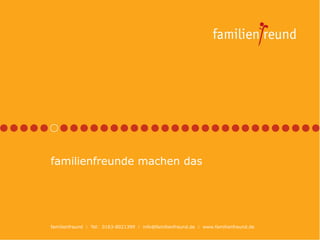 familienfreunde machen das




familienfreund  Tel: 0163-8021399  info@familienfreund.de  www.familienfreund.de
 