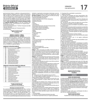 Diário Oficial
 GUARUJÁ
                                                                                                                                                     sábado
                                                                                                                                                     6 de abril de 2013
                                                                                                                                                                                           17
governamentais titulares e suplentes e não governamentais ti-       entidades e organizações sociais abaixo relacionadas para atu-         IV - População Alvo: quantidade e características
tulares e suplentes integrados na Lei n° 3294 de 10 de janeiro de   alização anual da inscrição no CMAS,a ser realizada até o dia 3        V - Objetivo do projeto
2006, do biênio 2012/2014 legalmente eleitos em assembleia,         de maio às 16:00 hs, na sede da casa dos conselhos de Guarujá,         VI - Descrição das atividades que foram desenvolvidas, infor-
como as instituições do 3º setor que operam na área da alimen-      sito a Rua: Montenegro 455, Vila Maia.                                 mando as ações, a metodologia de trabalho utilizada e os resul-
tação, que queiram realizar seus cadastros para á participação      • Colônia Espírita Maria de Nazaré;                                    tados obtidos no final da execução.
como membro do COMSEA na forma regimental, após a altera-           • Centro Comunitário Santa Cruz dos Navegantes;                        VII - Descrição da origem dos recursos que foram utilizados para
ção da lei, para a Assembleia Ordinária do ano de 2013 a ser rea-   • Instituto Joana D’arc;                                               a realização do projeto (infraestrutura física, equipamentos, re-
lizada no dia 12 de abril de 2013, primeira chamada às 8h30         • Assistência Vicentina;                                               cursos humanos).
e a segunda chamada 9 horas na Casa dos Conselhos, Rua              • Alma;                                                                VIII - Descrição do valor e fontes de origem dos recursos finan-
Montenegro - Nº 455 - Centro/Guarujá, com a seguinte pauta:         • Cesprom;                                                             ceiros que foram envolvidos na execução do projeto
a) Leitura da ata anterior;                                         • Casa do Menor;                                                       IX - Assinatura do gestor da entidade e do profissional respon-
b) Discussão de alteração da lei n° 3294 de 10 de janeiro de 2006   • Associação de Promoção e Assistência Estrela do Mar;                 sável pelo projeto
e de suas alterações;                                               • Projeto Atelier Meninos da Enseada;                                  X - Plano de ação na área de assistência social para o ano de 2013,
c) Planejamento das ações do 2º Semestre de 2013;                   • Associação Lar Espírita Cristã Elizabeth;                            nos termos do Parágrafo 3º do artigo 35 do Decreto nº 7.237/2010
d) Assuntos gerais.                                                 • Comunidade Espírita do Guarujá;                                      e do inciso III, art. 3º da Resolução CNAS nº 16/2010, evidenciando
                   Guarujá, 05 de abril de 2013.                    • APAAG;                                                               a identificação de cada serviço, programa ou projeto a ser execu-
                      Marcos Antônio Costa                          • UNAERP;                                                              tado, informando o conteúdo específico de cada programação.
                            Presidente                              • Recanto Stella Maris;                                                A- Título do projeto.
                                                                    • Lar Maanain;                                                         B- Local de desenvolvimento com dias e horários
                EDITAL Nº. 020/2013 - CMDCA                         • Asipavic;                                                            C- Abrangência territorial das ações desenvolvidas pelo projeto
              CONSELHO TUTELAR - ELEIÇÕES                           • Lar Eno Gregório;                                                    (identificação dos bairros)
A Comissão Eleitoral do CMDCA - Conselho Municipal dos Direi-       • CRPI;                                                                D- Responsável técnico com n* do registro profissional.
tos da Criança e do Adolescente de Guarujá – vem respeitosa-        • CAMP;                                                                E- Objetivos do projeto.
mente publicar a relação de nomes e números dos postulantes         • Centro de Capacitação para a vida Projeto Neemias;                   F- Número de indivíduos e famílias que serão atendidos no pro-
ao processo de escolha para Conselheiro Tutelar, nos termos dos     • Lar das Moças cegas;                                                 jeto, com suas características.
artigos 27 e 30 da Lei Municipal 3983 de 14 de novembro de          • Mensageiros da Luz;                                                  G- Metas quantitativas e qualitativas.
2012, homologamos o resultado do sorteio em 05 de abril de          • Amorvim;                                                             H- Ações que serão desenvolvidas e metodologia de trabalho,
2013 às 15h30min na sede do CMDCA,                                  • APAE;                                                                com demonstração das formas de participação dos usuários e/ ou
                                                                    • ADISA;                                                               estratégias que serão utilizadas para a participação dos usuários.
CONSELHO TUTELAR DE GUARUJÁ                                         • Colônia de Pescadores Z3;                                            I- Especificação dos recursos necessários: infraestrutura física,
    Nº                                   Nomes                      • Ministério Evangélico Palavra de Vida;                               equipamentos e, recursos humanos para a execução do projeto.
    13     Fernanda Treivisan Klafar Jordão                         • Projeto Ondas.                                                       J- Identificação do custo total do projeto e fontes de recursos
    14     Lenival Batista Farias                                   Artigo 1° - Para a renovação da certidão anual de inscrição no         financeiros que serão utilizadas.
    15     Marcela Pereira dos Santos Bárbara                       Conselho Municipal de Assistência Social as organizações e en-         K- Formas de monitoramento e avaliação do projeto
    16     Rodrigo de Abreu Merendi                                 tidades sociais devem estar em pleno funcionamento, atender            L- Plano de providências (caso ocorra necessidade) indicando
    22     Daphine de Almeida Santos                                todos os requisitos da resolução normativa n* 1/2012 e a tipifi-       os procedimentos e prazos de execução necessários para a ade-
    24     Gilmara João Silva                                       cação nacional dos serviços socioassistenciais, conforme regula-       quação final da prestação de serviços, conforme NOB/SUAS.
    25     Andressa Rocha da Costa
                                                                    mentação da NOB/SUAS.                                                  Artigo 3° - A ausência de apresentação dos documentos acima
    26     Maria Aparecida da Silva Almeida
    28     Marcelo Rodrigues Jardim Ramos
                                                                    Artigo 2° - Para a formalização da renovação anual da inscrição,       citados ao CMAS até o dia 03 de MAIO de 2013 acarretará na
    32     Katia Anselmo Ribeiro da Silva
                                                                    as entidades e organizações deverão apresentar, juntamente             suspensão imediata da inscrição, com notificação imediata ao
    34     Edvanio Domingos Soares                                  com o requerimento assinado pelo seu responsável legal, os se-         Conselho Nacional de Assistência Social e aos órgãos das três
    35     Regina Estela Barbosa Botelho                            guintes documentos:                                                    esferas de governo.
    37     Adalberto Aparecido Pedrunti                             I- estatuto social registrado em cartório (caso tenha ocorrido al-     Artigo 4 - A falta de regularização pelo prazo de 30 dias após
    38     Railda Santos Pereira Andrade                            teração posterior a janeiro de 2012);                                  a suspensão da inscrição acarretará no cancelamento definitivo
    39     Antonio Nascimento da Silva                              II- Ata de eleição e posse da diretoria registrada em cartório (caso   da inscrição e notificação compulsória aos dos governos Munici-
                                                                    tenha ocorrido mudança na diretoria após janeiro de 2012);             pal, Estadual, MDS, CNAS e Ministério Público Local.
CONSELHO TUTELAR DE VICENTE DE CARVALHO                             III- Alvará de funcionamento da Prefeitura Municipal -2013;            II- No caso da prestação de serviços ser direcionada a crianças,
    Nº                                    Nomes                     III - Alvará da vigilância sanitária (com validação para 2013);        adolescentes e jovens, a notificação se estenderá ao Conselho
    10      Valéria Gomes de Santana                                IV - Alvará do corpo de bombeiros (com validação para 2013);           Municipal dos direitos da Criança e do Adolescente e Ministério
    11      Ana lima da Encarnação                                  V - balanço fiscal do ano de 2012. Cópia das demonstrações con-        Público.
    12      Janaina Aparecida Salles da Silva                       tábeis anterior, devidamente assinadas pelo representante legal                               Guarujá, 03 de abril de 2013.
    17      Jacqueline dos Reis Melo
                                                                    da entidade e por técnico registrado no respectivo Conselho                                   Regina Rodrigues da Costa
    19      Anderson Luiz da Silva Souza
    20      Priscila Prestjord Nascimento
                                                                    Regional de Contabilidade, de acordo com as normas contábeis                                           Presidente
    21      Carlito de Jesus
                                                                    vigentes;
    23      Luciana de Jesus Claudino Lopes                         VII - Comprovante do CNPJ atualizado (março de 2013);                                             saúde
    27      Adriana Bonfim Santos                                   VIII - Certidão negativa de débitos atualizada com a receita mu-
    29      Priscila Reis do Nascimento                             nicipal, estadual, federal e INSS atualizado;                                               EDITAL DE CONVOCAÇÃO
    30      Valtene Izidoro dos Santos                              IX - Relatório de atividades desenvolvidas no ano de 2012, con-        O CONSELHO MUNICIPAL ANTIDROGAS (COMAD), criado pela Lei
    31      Maria Valdenira da Silva                                tendo sequencialmente os tópicos abaixo para cada projeto              Municipal 2995/2002, vem através de sua Presidente, convocar os
    33      Luciano Alberto de Souza Silva                          executado;                                                             respectivos Membros Titulares e Suplentes para Reunião Ordiná-
    36      Andrea Clarice Macedo Santos                            A- Identificação da entidade (nome, endereço, tel, bairro, finali-     ria, a ser realizada dia 8 de abril de 2013, às 14 horas na sala de
                  Guarujá, 05 de abril de 2013.                     dade estatutária, gestor institucional, coordenador técnico, for-      reuniões do Conselho Municipal de Saúde do Guarujá, sito a Av.
                   Joselito da Silva Borges                         mação e n* do registro no conselho regional.                           Leomil, 518 - Pitangueiras - Guarujá, com a seguinte pauta:
                Presidente da Comissão Eleitoral                    B- Relação nominal de todos os projetos desenvolvidos pela en-         - Leitura e Aprovação da Ata da Reunião do mês de março.
                                                                    tidade ou organização social                                           - Discusão sobre o mapeamento dos serviços do Município em rela-
               Resolução normativa 04 /2013                         C- Descrição da execução dos projetos desenvolvidos pela área          ção ao atendimento de pessoas em uso de álcool e outras drogas.
Em cumprimento ás lei 8.742 de dezembro de 1993-; 12.101 de         da Assistência Social já inscritos no CMAS. Caso a entidade te-        - Programação de 2013.
27 de novembro de 2009; 12.435 de 6 de julho de 2011; Decreto       nha implantado um novo projeto na área social que ainda não            - Assuntos gerais.
Federal 6.308 de 14 de dezembro de 2007 ;Resoluções conjun-         fora inscrito no CMAS, identifica-lo após o título com (nova ins-      Gostaríamos de poder contar com a participação de todos, e
tas do CNAS e MDS: n° 109 de 11 de novembro de 2009 , n°16          crição).                                                               que informem aqueles que puderem.
de 5 de maio de 2010 e n°17 de 20 de junho de 2011 e resolu-        I - título do projeto                                                                      Guarujá, 04 de abril de 2013.
ção normativa 1/2012,publicada no diário oficial de Guarujá em      II - Local Dias, horários de desenvolvimento das ações.                                     Maria Cecilia Peres Neves
11/01/2012,o Conselho Municipal de Assistência Social convoca       III - Profissional responsável (nome e N* registro profissional)                  Presidente do Conselho Municipal Antidrogas
 