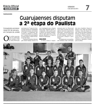 Diário Oficial
 GUARUJÁ
                                                                                                                             sábado
                                                                                                                             6 de abril de 2013
                                                                                                                                                                 7
taekwondo


                          Guarujaenses disputam
                          a 2ª etapa do Paulista
Competição acontece           participam da 2ª etapa do Cam-        com empolgação para a disputa       mentado pela Lei Municipal           dos com o beneficio: Soraia de
                              peonato Paulista da modalidade        dessa etapa. Segundo Saraiva, a     3.815/2010. O auxílio tem como       Morais Leite, Kelly dos Santos
neste fim de semana,          neste fim de semana, em Campos        competição conta pontos para        objetivo valorizar o esportista do   Cardozo, Joyce dos Santos So-
em Campos do Jordão           de Jordão. A competição, que          a seletiva da seleção brasileira,   Município, contribuindo para         ares, Jéssica do Santos Santana,
                              acontece no sábado, 6, e domin-       além de valer vaga para o Cam-      que participem de competições        Priscila de Oliveira, Francisco




O
                              go, 7, contará com a participação     peonato Brasileiro e a Copa do      de nível estadual, nacional, in-     Lucenildo, Gabriel Damião e
       ito atletas guaruja-   de vários atletas e clubes do Esta-   Brasil de Taekwondo.                ternacional, olímpico e para-        Lucas Silva. A Secretaria de
       enses de taekwondo,    do de São Paulo.                                                          límpico.                             Esporte e Lazer providenciou
       que recebem a Bol-         O grupo de lutadores liderado     Bolsa Atleta                            Da equipe que vai ao paulista,   transporte, agasalhos e lanche
       sa Atleta Municipal,   pelo mestre Rodney Saraiva vai           O Bolsa Atleta é regula-         oito lutadores estão contempla-      para os atletas.




                                                                                                                                                                          Raimundo Nogueira
 