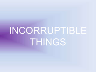 INCORRUPTIBLE
THINGS
 