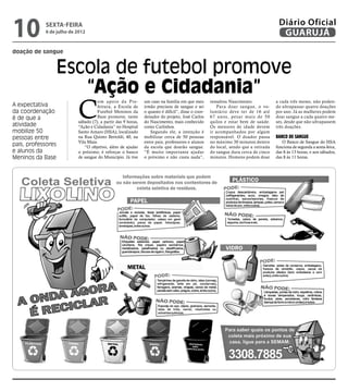 10          sexta-feira
            6 de julho de 2012
                                                                                                                                     Diário Oficial
                                                                                                                                      GUARUJÁ
doação de sangue


                    Escola de futebol promove
                       “Ação e Cidadania”
                          C
                                    om apoio da Pre-          um caso na família em que meu        ressaltou Nascimento.            a cada três meses, não poden-
A expectativa                       feitura, a Escola de      irmão precisou de sangue e sei          Para doar sangue, o vo-       do ultrapassar quatro doações
da coordenação                      Futebol Meninos da        o quanto é difícil”, disse o coor-   luntário deve ter de 16 até      por ano. Já as mulheres podem
é de que a                          Base promove, neste       denador do projeto, José Carlos      67 anos, pesar mais de 50        doar sangue a cada quatro me-
                          sábado (7), a partir das 9 horas,   do Nascimento, mais conhecido        quilos e estar bem de saúde.     ses, desde que não ultrapassem
atividade                 “Ação e Cidadania” no Hospital      como Carlinhos.                      Os menores de idade devem        três doações.
mobilize 50               Santo Amaro (HSA), localizado          Segundo ele, a intenção é         ir acompanhados por algum
pessoas entre             na Rua Quinto Bertoldi, 40, na      mobilizar cerca de 50 pessoas        responsável. O doador passa      Banco de Sangue
                          Vila Maia.                          entre pais, professores e alunos     no máximo 30 minutos dentro         O Banco de Sangue do HSA
pais, professores            “O objetivo, além de ajudar      da escola que doarão sangue.         do local, sendo que a retirada   funciona de segunda a sexta-feira,
e alunos da               o próximo, é reforçar o banco       “É muito importante ajudar           do sangue dura cerca de cinco    das 8 às 13 horas, e aos sábados,
Meninos da Base           de sangue do Município. Já tive     o próximo e não custa nada”,         minutos. Homens podem doar       das 8 às 11 horas.
 