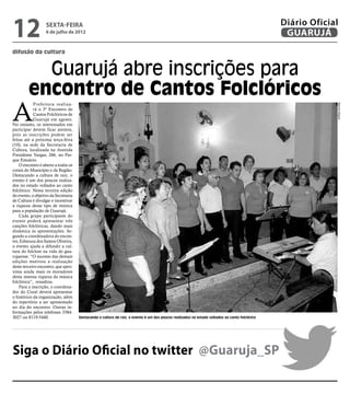12                 sexta-feira
                   6 de julho de 2012
                                                                                                                                                 Diário Oficial
                                                                                                                                                  GUARUJÁ
difusão da cultura


           Guarujá abre inscrições para
         encontro de Cantos Folclóricos
A
            Prefeitura realiza-




                                                                                                                                                              Marcos Miguel
            rá o 3º Encontro de
            Cantos Folclóricos de
            Guarujá em agosto.
No entanto, os interessados em
participar devem ficar atentos,
pois as inscrições podem ser
feitas até a próxima terça-feira
(10), na sede da Secretaria de
Cultura, localizada na Avenida
Presidente Vargas, 266, no Par-
que Estuário.
    O encontro é aberto a todos os
corais do Município e da Região.
Destacando a cultura de raiz, o
evento é um dos poucos realiza-
dos no estado voltados ao canto
folclórico. Nesta terceira edição
do evento, o objetivo da Secretaria
de Cultura é divulgar e incentivar
a riqueza desse tipo de música
para a população de Guarujá.
    Cada grupo participante do
evento poderá apresentar três
canções folclóricas, dando mais
dinâmica às apresentações. Se-
gundo a coordenadora do encon-
tro, Edneuza dos Santos Oliveira,
o evento ajuda a difundir a cul-
tura do folclore na vida do gua-
rujaense. “O sucesso das demais
edições motivou a realização
deste terceiro encontro, que apro-
xima ainda mais os moradores
desta imensa riqueza da música
folclórica”, ressaltou.
    Para a inscrição, o coordena-
dor do Coral deverá apresentar
o histórico da organização, além
do repertório a ser apresentado
no dia do encontro. Outras in-
formações pelos telefones 3384-
3027 ou 8119-5440.                    Destacando a cultura de raiz, o evento é um dos poucos realizados no estado voltados ao canto folclórico




Siga o Diário Oficial no twitter @Guaruja_SP
 
