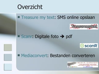 Overzicht Treasure my text : SMS online opslaan Scanr : Digitale foto    pdf Mediaconvert : Bestanden converteren 