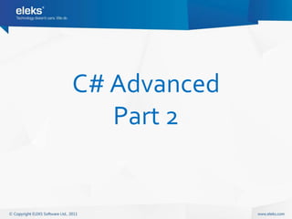 C# Advanced
   Part 2
 