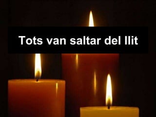 Tots van saltar del llit 
 