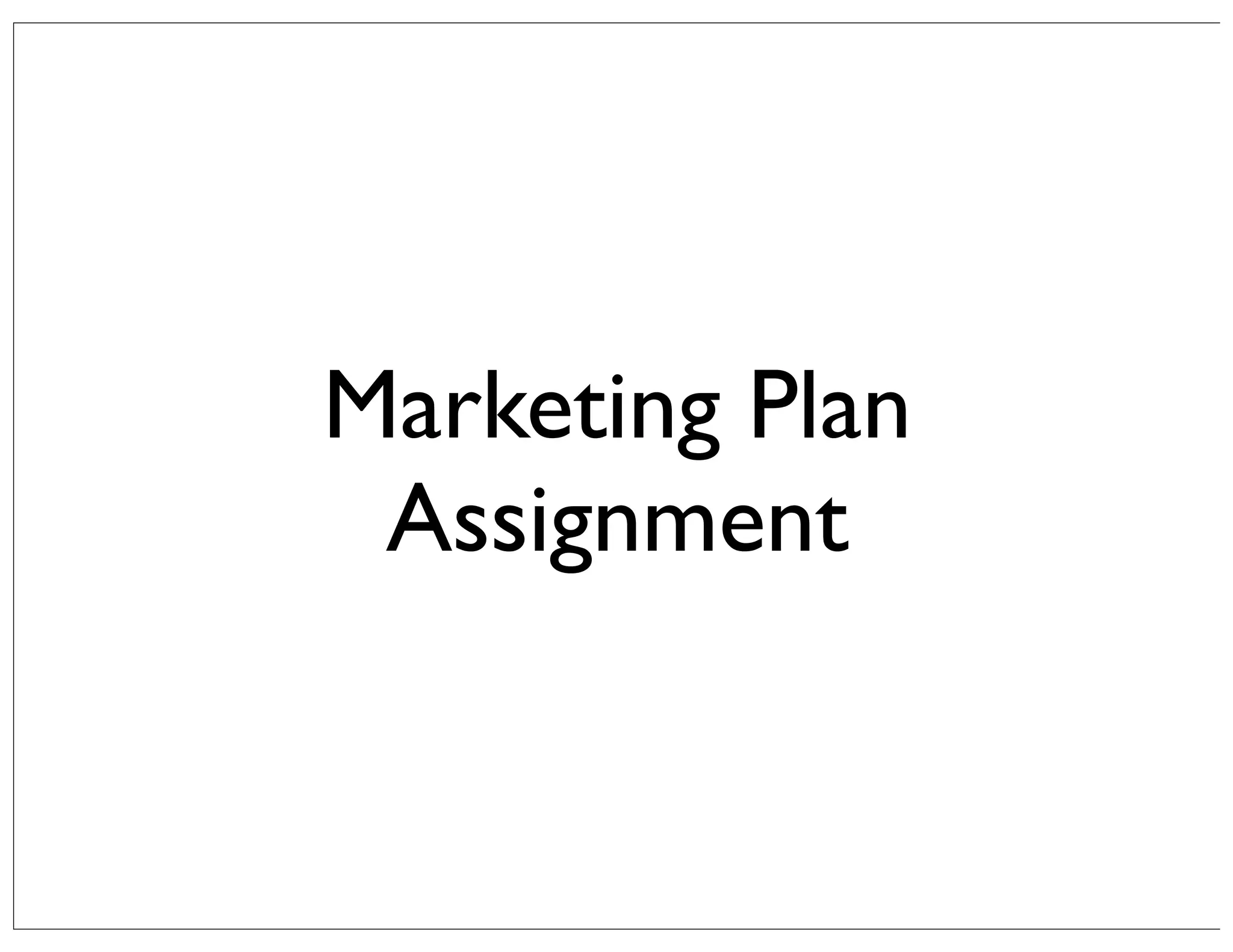 Marketing Plan
Assignment

 