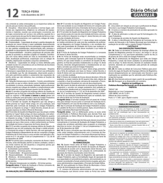 12                   teRçA-feiRA
                     6 de dezembro de 2011
                                                                                                                                                                               Diário Oficial
                                                                                                                                                                                GUARUJÁ
não, evitando as saídas antecipadas ou as respectivas saídas da       Art. 9.º O servidor do Quadro do Magistério em Estágio Proba-        ções anexas;
sala de aula por motivo não justificado;                              tório será avaliado na sua Unidade de Ensino em conjunto pelo        ii – Uma ordem em relação ao ano que o profissional do Magis-
ii – Disciplina – Observância de preceitos e normas legais, sub-      Diretor da Unidade de Ensino, Orientador de Ensino e Supervisor      tério teve o seu Estágio Probatório homologado;
missão aos regulamentos, diligência na utilização de equipa-          de Ensino, respeitado o disposto no artigo 4.º, deste Decreto.       iii – O nome e o número de prontuário do servidor aprovado no
mentos e materiais, visando sua conservação e economia; uso           § 1.º O servidor do Quadro do Magistério em Estágio Probatório       Estágio Probatório;
de trajes convenientes em serviço e de uniforme, quando for o         que ministra aulas em mais de uma Unidade de Ensino, será ava-       iV – A data de admissão e a data em que foi homologado o Es-
caso; cumprimento do que lhe for determinado de forma a man-          liado conforme o disposto no artigo 4.º, deste Decreto, em cada      tágio Probatório;
ter um bom relacionamento com superiores, colegas de traba-           uma das Unidades de Ensino.                                          V – O emprego do servidor do Quadro do Magistério;
lho e comunidade escolar;                                             § 2.º Para fins do disposto no § 1.º, deste artigo, serão somadas    Vi – A data e a identificação do Presidente da Comissão, do Se-
iii – Produtividade – Capacidade de atingir o padrão desejado de      as médias aritméticas de cada uma das avaliações do profissio-       cretário de Educação e do Prefeito Municipal que homologar a
produção em menor tempo e maior qualidade, desenvolvendo              nal do Magistério em Estágio Probatório, e seu resultado divi-       avaliação do servidor após o regular Estágio Probatório.
as atividades do emprego de forma planejada e organizada den-         dido pela quantidade de Unidades de Ensino que avaliaram o                                     CAPitULO Vi
tro dos padrões estabelecidos, demonstrando zelo, presteza e          profissional, sendo o produto desse resultado a sua média de                        DAS DiSPOSiçÕeS tRANSitÓRiAS
qualidade no desempenho das tarefas que lhe forem cometidas;          avaliação.                                                           Art. 18. Todos os servidores ocupantes de emprego efetivo do
iV – Responsabilidade – Iniciativa, proposição de soluções ade-       § 3.º A Ficha de Avaliação do Estágio Probatório é a constante       Quadro do Magistério previsto no inciso I, do artigo 5.º, da Lei
quadas às questões ou dúvidas surgidas no trabalho, contribui-        do Anexo II, deste Decreto.                                          Complementar n.º 122, que foram admitidos a partir do dia 23
ção com novas idéias tendo em vista as necessidades da uni-           § 4.º As Fichas de Avaliação serão encaminhadas as Unidades          de janeiro de 2010, estão em Estágio Probatório.
dade, atualização profissional, cooperação com os colegas de          Escolares, pela Comissão Especial de Avaliação do Estágio Pro-       Art. 19. Os profissionais do Magistério que estão em Estágio
trabalho, objetivando resultados conjuntos satisfatórios;             batório, em que estão lotados os servidores do Quadro do Ma-         Probatório, e ainda não foram avaliados na periodicidade des-
V – Eficiência – Capacidade em atingir as metas definidas pela        gistério, no final dos períodos estabelecidos no artigo 10, deste    crita no artigo 10, deste Decreto, deverão ser avaliados imedia-
unidade escolar em consonância com as Diretrizes da Secretaria        Decreto, devendo obrigatoriamente e imediatamente ser ava-           tamente, devendo ser completado cada período de avaliação
Municipal de Educação;                                                liado o servidor que está em Estágio Probatório.                     não ocorrida.
Vi – Respeito e comprometimento com a Instituição – Respeito          § 5.º Os avaliadores previstos no “caput”, deste artigo, preenche-   Art. 20. Em todos os editais de Concursos Públicos para provi-
à hierarquia e capacidade de assumir e concluir suas atribuições      rão a ficha de avaliação com base no Anexo I, deste Decreto, e       mento de vagas do Quadro de Empregos efetivos do Magistério,
e as atividades que lhe são designadas, observando prazos e           darão fé desta com sua assinatura em local próprio juntamente        deverá obrigatoriamente ser mencionado este Decreto e suas
zelo pelo patrimônio público e acatamento das requisições de          com o servidor avaliado.                                             implicações ao candidato que for admitido pela Prefeitura Mu-
tarefas ainda que não rotineiras, mas correlatas às funções do        § 6.º O Diretor da Unidade de Ensino deverá devolver a ficha de      nicipal de Guarujá.
seu emprego;                                                          avaliação no prazo máximo de 04 (quatro) dias úteis, depois de       Art. 21. Este Decreto entra em vigor a partir de sua publicação.
Vii – Relações Interpessoais no trabalho – Correto procedimento       cumprido o ritual de avaliação, sob pena de responder a Proces-      Art. 22. Revogam-se as disposições em contrário.
do servidor no que se refere, dentre outras hipóteses correlatas      so Administrativo Disciplinar em caso de descumprimento.                                Registre-se e publique-se.
à probidade, à cortesia, urbanidade, lealdade, sigilo profissional,   Art. 10. A partir da data de admissão no emprego do Quadro do        Prefeitura Municipal de Guarujá, em 05 de dezembro de 2011.
decoro, respeito aos colegas de trabalho e comportamento ade-         Magistério, o servidor em estágio probatório será avaliado se-                                   PRefeitA
quado tanto nas relações pessoais quanto nas de trabalho.             mestralmente, obedecendo ao cumprimento do § 1.º, do artigo          “SEDUC”/dll
Art. 6.º O servidor ocupante de emprego efetivo do Quadro do          10, da Lei Complementar n.º 122, de 30 de dezembro de 2009.          Registrado no Livro Competente,
Magistério que ao final das avaliações obtiver média aritmética       Art. 11. O servidor do Quadro do Magistério tomará conheci-          “UAE GBPRE”, em 05.12.2011
igual ou superior a 175 (cento e setenta e cinco) pontos em           mento da sua avaliação imediatamente após ser avaliado, dan-         Débora de Lima Lourenço -
todas as avaliações será aprovado, e terá seu Estágio Probatório      do ciência deste ato na Ficha de Avaliação.                          Pront. n.º 11.901, que o digitei e assino
homologado e publicado no Diário Oficial do Município.                Parágrafo único. O servidor avaliado terá um prazo de 10 (dez)
§ 1.º O servidor do Quadro do Magistério que não atingir a            dias para interpor recurso junto à Comissão de Avaliação do Es-                                 ANeXO i
média prevista no “caput” deste artigo, em uma avaliação, será        tágio Probatório, em caso de discordância com a sua avaliação.                       tABeLA De AVALiAçÃO e PONtOS
advertido pela Comissão de Avaliação do Estágio Probatório,           Art. 12. A Comissão de Avaliação do Estágio Probatório analisa-                        ASSiDUiDADe e PONtUALiDADe                           PONtOS
quanto ao disposto no artigo 7.º deste Decreto, através de con-       rá o pedido de Recurso e emitirá parecer. Após, encaminhará os
                                                                                                                                           - Falta e/ou se atraso com frequência, ou ainda, se ausenta do
vocação expressa no Diário Oficial do Município.                      autos à Secretaria Municipal de Educação.                            horário de serviço, sem apresentar justificativa, não sendo possível
§ 2.º O servidor do Quadro do Magistério que não atingir a média      Parágrafo único. Com as deliberações acima, os autos serão                                                                                    13
                                                                                                                                           contar com sua contribuição para o bom funcionamento da
prevista no “caput” deste artigo, em duas avaliações, será adver-     encaminhados à Prefeitura Municipal, para decisão final, que         unidade escolar.
tido pela Comissão de Avaliação do Estágio Probatório, quanto         será publicada no Diário Oficial do Município, da qual não ca-       - Algumas vezes falta e/ou se atrasa e/ou se ausenta do trabalho,
ao disposto no artigo 7.º deste Decreto, através de convocação        berá recurso.                                                        sem apresentar justificativa, acarretando transtornos para o bom         25
                                                                                                                                           funcionamento da unidade.
expressa no Diário Oficial do Município, enfatizando tratar-se de     Art. 13. A Secretaria Municipal de Educação deverá encaminhar
                                                                                                                                           - Falta e/ou se atrasa e/ou se ausenta pouco, mas sem prévio aviso,
segunda vez que o fato ocorre, e dará conhecimento ao Diretor         mensalmente à Comissão de Avaliação do Estágio Probatório, a         e/ou avisando em cima da hora, prejudicando sua substituição.
                                                                                                                                                                                                                    38
da Unidade de Ensino e Supervisor de Ensino desse fato.               relação dos servidores admitidos para ocuparem os empregos           - Quase nunca falta ou se atrasa e é pontual. Quando falta ou se
Art. 7.º O servidor ocupante de emprego efetivo do Quadro do          descritos no inciso I, do artigo 5.º, da Lei Complementar n.º 122,   atrasa, sempre avisa com antecedência.
                                                                                                                                                                                                                    50
Magistério que em três avaliações não atingir a média aritméti-       de 30 de dezembro de 2009.
ca constante do artigo 6.º deste Decreto, não será aprovado no        Art. 14. Os casos e situações que não estão previstos neste De-                                 DiSCiPLiNA                                  PONtOS
Estágio Probatório independente de não ter cumprido o Estágio         creto, serão tratados conjuntamente com a Comissão de Ava-           - Não procura se organizar nas atividades previstas e documentos
Probatório de 03 (três) anos e a esse servidor será aplicado o dis-   liação do Estágio Probatório e a Secretaria Municipal de Educa-      exigidos para fins de avaliação dos alunos, nem demonstra
posto no § 3.º, do artigo 10 da Lei Complementar n.º 122, de 30       ção, e sendo necessário será consultado a Advocacia Geral do         economia ou cuidado com o uso e a conservação dos materiais e
                                                                                                                                                                                                                    8
de dezembro de 2009.                                                  Município.                                                           equipamentos, danificando-os. Sempre cobrado em relação ao uso
                                                                                                                                           adequado, conservação e manutenção e trajes convenientes em
Art. 8.º Os pontos para a avaliação, constantes do Anexo I, deste                                CAPitULO Vi                               serviço e de uniforme, quando for o caso.
Decreto, serão distribuídos dentre os fatores avaliados, sendo o                             DA HOMOLOGAçÃO                                - Raramente é cuidadoso com os equipamentos e instalações.
seu limite máximo de 250 (duzentos e cinquenta) pontos por            Art. 15. Quatro meses antes de findo o Estágio Probatório, a         Precisa ser frequentemente cobrado, em relação à organização no
avaliação, da seguinte forma:                                         avaliação de desempenho do servidor do Quadro do Magisté-            desenvolvimento das atividades e no uso adequado, conservação            15
i – Assiduidade e pontualidade – 50 (cinquenta) pontos;               rio, realizada de acordo com as disposições deste Decreto, será      e manutenção de materiais e equipamentos, e trajes convenientes
                                                                                                                                           em serviço e de uniforme, quando for o caso.
ii – Disciplina – 30 (trinta) pontos;                                 submetida à homologação, sem prejuízo da continuidade da
                                                                                                                                           - Sua organização nas atividades é satisfatória e é constantemente
iii – Produtividade – 40 (quarenta) pontos;                           apuração dos fatores enumerados neste Decreto.                       cuidadoso com os materiais, equipamentos e instalações,
iV – Responsabilidade – 30 (trinta) pontos;                           Art. 16. O servidor do Quadro do Magistério não aprovado no                                                                                   22
                                                                                                                                           utilizando-os quase sempre de forma adequada, sem danificá-los e
V – Eficiência – 30 (trinta) pontos;                                  Estágio Probatório, após as formalidades legais de apuração de       trajes convenientes em serviço e de uniforme, quando for o caso.
Vi – Respeito e comprometimento com a Instituição – 40 (qua-          sua capacidade em procedimento próprio, será exonerado ou, se        - Bastante organizado nas atividades e extremamente cuidadoso
renta) pontos;                                                        estável, reconduzido a função anteriormente ocupada, após pro-       com os materiais, equipamentos e instalações, sempre os utilizando
                                                                                                                                                                                                                    30
                                                                                                                                           de forma adequada, sem danificá-los e trajes convenientes em
Vii – Relações Interpessoais no trabalho – 30 (trinta) pontos.        cesso administrativo, resguardado o Princípio da Ampla Defesa.       serviço e de uniforme, quando for o caso.
Parágrafo único. A Tabela de Avaliação e Pontos constante do          Art. 17. Será publicado no Diário Oficial do Município o Docu-
Anexo I integram este Regulamento.                                    mento de Homologação que deverá conter:
                             CAPÍtULO iV                              i – O número do processo administrativo em que consta a                    Acesse www.guaruja.sp.gov.br
 DA AVALiAçÃO, DOS PeRÍODOS De AVALiAçÃO e ReCURSO                    homologação, que deverá conter todas as fichas das avalia-
 