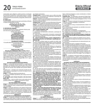 20                   teRçA-feiRA
                     6 de dezembro de 2011
                                                                                                                                                                          Diário Oficial
                                                                                                                                                                           GUARUJÁ
continuidade, após a diligência, poderá acarretar a constituição     da entidade mantenedora.                                              lógico, intelectual, lingüístico e social, considerando os direitos
de Comissão de Sindicância, a qual poderá propor as medidas          Parágrafo único – O ato de criação a que se refere este artigo        de criança ( art. 29 da LDB ).
cabíveis para saná-las ou em casos extremos propor a cassação        não autoriza o funcionamento que depende de aprovação da              Parágrafo único – Na elaboração e execução do Projeto Peda-
da Autorização de Funcionamento, assegurado o direito de am-         Secretaria Municipal de Educação.                                     gógico a escola observará, na forma da lei, o princípio do plu-
pla defesa.                                                          Artigo 6° - Entende-se por autorização de funcionamento o ato         ralismo de idéias e de concepções pedagógicas (inciso I e II, do
iii- CONCLUSÃO                                                       pelo qual o órgão competente permite o funcionamento da ins-          Art. 27 da LDB).
A vista do exposto sugerimos que seja encaminhado ao Plenário        tituição de educação infantil.                                        Artigo 12 - Compete à instituição de educação infantil elaborar
o Projeto de Deliberação em anexo.                                   Parágrafo único - Compete a Secretaria Municipal de Educação          e executar seu projeto pedagógico, considerando:
               Guarujá, 28 de abril de 2011.                         decidir sobre os pedidos de autorização de funcionamento.             i - os fins e objetivos;
              Roseneide Bento dos Santos Silva                       Artigo 7° - Os pedidos de autorização de funcionamento serão          ii - a concepção de criança, de desenvolvimento infantil e de
                  Juarez Mendes de Azevedo                           encaminhados à Secretaria Municipal de Educação, pelo menos           aprendizagem;
                           Relatores                                 120 (cento e vinte) dias antes do prazo previsto para início das      iii - as características da população a ser atendida e da comuni-
iV- DeCiSÃO DAS CÂMARAS                                              atividades escolares, devendo conter Relatório, Regimento es-         dade na qual se insere;
As Câmaras de Educação Infantil e Legislação e Normas, ado-          colar e Projeto Pedagógico. (NR)                                      iV - o regime de funcionamento;
tam como seus os votos dos Relatores.                                § 1° - O Relatório deverá conter:                                     V - o espaço físico, as instalações e os equipamentos;
                 Guarujá, 28 de abril de 2011                        i - requerimento do Mantenedor solicitando a autorização de           Vi - a relação de recursos humanos, especificando cargos e fun-
                        Luciana Salituri                             funcionamento;                                                        ções, habilitação e níveis de escolaridade;
                    Rosineide Bento S. Silva                         ii – nome do diretor responsável e documento comprovando              Vii – os parâmetros de organização de grupos e relação pro-
                 Marcia Cristina Paula Souza                         sua habilitação e qualificação profissional (Diploma de Pedago-       fessor/pajem/e ADi (Auxiliar de Desenvolvimento infantil) /
                 Juarez Mendes de Azevedo                            gia) e documentos pessoais;                                           crianças; (NR)
                   Maria de L.C.D. de Oliveira                       iii – nome do pessoal docente e técnico administrativo e              Viii - a organização do cotidiano de trabalho junto às crianças;
                  Antonio Simeão de Araújo                           documentos que prova sua habilitação e qualificação pro-              iX - a proposta de articulação da instituição com a família e com
                                                                     fissional; (NR)                                                       a comunidade;
               DeLiBeRAçÃO PLeNÁRiA                                  iV – prova das condições legais de ocupação do prédio onde            X - o processo do acompanhamento do desenvolvimento inte-
O Conselho Municipal de Educação aprova por unanimidade a            funciona o estabelecimento (prédio próprio: escritura registrada      gral da criança;
                   presente Indicação.                               em cartório; prédio alugado: contrato de locação; comprovante         Xi - o planejamento geral e a avaliação institucional;
               Guarujá, 28 de abril de 2011                          de cessão em caso de prédio cedido);                                  Xii - a articulação da educação infantil com o ensino fundamental.
                  José edmur Boteon                                  V – planta do prédio aprovada pela Prefeitura ou documento            § 1° - O regime de funcionamento da instituição de educação
                        Presidente                                   equivalente assinado por profissional registrado no CREA que          infantil atenderá às necessidades da comunidade, podendo ser
                                                                     será responsável pela veracidade dos dados;                           ininterrupto no ano civil, respeitados os direitos trabalhistas ou
                    Deliberação CMe n° 01/01.                        Vi – alvará de funcionamento do prédio da escola expedido pela        estatutários, do pessoal técnico-administrativo e docente.
     Alterada pelas Deliberações CMe nº 01/08 e nº 01/11             Prefeitura Municipal ou documento equivalente;                        § 2° - O currículo de educação infantil deverá assegurar a for-
O Conselho Municipal de Educação de Guarujá, no uso de suas          Vii – descrição sumária das salas de aula, das demais dependên-       mação básica comum, respeitando as diretrizes curriculares na-
atribuições, com fundamento nos incisos III e IV do artigo 11, nos   cias, dos demais espaços destinados às atividades infantis, in-       cionais, nos termos do inciso IV do artigo 9° da Lei Federal n°
incisos I e II do artigo 18 e no artigo 89 da Lei Federal 9.394/96   clusive das áreas externas, com as metragens, do equipamento          9.394/96.
(LDB), na Lei Municipal 2.546/97, altera e complementa a pre-        e material educativo e de recreação;                                  Artigo 13 – A avaliação na educação infantil será realizada me-
sente Deliberação, com base nas Deliberações CME nº 01/08 e          Viii – prova da natureza jurídica da entidade mantenedora ou          diante acompanhamento e registro do desenvolvimento da
CME nº 01/11, tendo em vista a Indicação CME nº 01/11, que é         da identidade pessoal do mantenedor individual, acompanhada           criança, tomando como referência o projeto pedagógico da es-
parte integrante desta Deliberação,                                  de CGC ou do documento comprobatório de sua inscrição como            cola, sem objetivo de promoção, mesmo para acesso ao ensino
                             DeLiBeRA:                               contribuinte do imposto de renda;                                     fundamental.
                            CAPÍtULO i                               iX – termo de responsabilidade, devidamente registrado em                                          CAPÍtULO V
          DAS iNStitUiçÕeS De eDUCAçÃO iNfANtiL                      Cartório de Títulos e Documentos , firmada pela entidade man-             DO eSPAçO, DAS iNStALAçÕeS e DOS eQUiPAMeNtOS
Artigo 1° - A autorização de funcionamento e a supervisão de         tenedora, referente às condições de segurança, higiene e defi-        Artigo 14 - Os espaços serão planejados de acordo com o proje-
instituições de educação infantil mantidas pelo Poder Público        nição do uso do imóvel, exclusivamente para os fins propostos         to pedagógico da instituição de educação infantil, a fim de favo-
Municipal e por instituições privadas do sistema de ensino do        e capacidade financeira para manutenção do estabelecimento            recer o desenvolvimento das crianças de 0 a 6 anos incompletos,
Município de Guarujá, serão reguladas pela presente Delibera-        de ensino;                                                            respeitadas as suas necessidades e capacidades.
ção.                                                                 X – auto de vistoria do corpo de bombeiros; certificado de vis-       Artigo 15 - O prédio, onde funcionará a instituição, deverá ade-
Parágrafo único – entende-se por instituições privadas de edu-       toria e execução da limpeza e desinfecção de reservatórios de         quar-se ao fim a que se destina, atender, no que couber, às nor-
cação infantil as enquadradas nos termos do artigo 20 da Lei         água, extintores de incêndio.                                         mas e especificações técnicas da legislação pertinente e apre-
Federal 9394/96.                                                     § 2° - Regimento escolar, Plano de educação infantil e Pro-           sentar condições adequadas de localização, acesso, segurança,
Artigo 2° - A educação infantil será oferecida em:                   jeto Pedagógico, em duas vias, em pastas separadas, todos             salubridade, saneamento e higiene.
i – creches ou entidades equivalentes, para crianças de até três     em papel timbrado ou carimbado com nome, endereço com-                Artigo 16 - Os espaços internos deverão atender às diferentes
anos de idade;                                                       pleto e telefone, em folhas numeradas sequencialmente e               funções da instituição de educação infantil e conter uma estru-
ii – pré-escolas, para crianças de quatro a seis anos incom-         rubricadas pelo Diretor da escola, pastas separadas. (NR)             tura básica que contemple:
pletos. (NR)                                                         Artigo 8° - Atendidas as exigências previstas no artigo 7º,           i – espaço para recepção;
Parágrafo único – tanto as creches como as pré-escolas são res-      será procedida a vistoria das dependências, instalações,              ii – salas para professores e para os serviços administrativo-pe-
ponsáveis também pelo cuidado e educação das crianças.               equipamentos e materiais por Comissão especialmente de-               dagógicos e de apoio;
                            CAPÍtULO ii                              signada pela Secretaria Municipal de educação. (NR)                   iii – salas para atividades das crianças, com boa ventilação, ilu-
               DAS fiNALiDADeS e DOS OBJetiVOS                       Parágrafo único - A Comissão apresentará Parecer circuns-             minação, visão para o ambiente externo, com mobiliário e equi-
Artigo 3° - A educação infantil tem como finalidade o desenvol-      tanciado e conclusivo após apreciação do Relatório e das vi-          pamentos adequados;
vimento integral da criança, complementando a ação da família        sitas, encaminhando o expediente ao Secretário Municipal              iV – refeitório, instalações e equipamentos para o preparo de ali-
e da comunidade.                                                     de educação. (NR)                                                     mentos, que atendam às exigências de nutrição, saúde, higiene
Artigo 4° - A educação infantil tem como objetivo proporcionar       Artigo 9° - O Secretário Municipal de educação, com base no           e segurança, nos casos de oferecimento de alimentação;
condições adequadas para promover o bem estar e o desenvol-          Parecer previsto no Parágrafo Único, do artigo 8º, decidirá           V – instalações sanitárias completas, suficientes e próprias, que-
vimento da criança em seus aspectos físico, psicológico, intelec-    sobre o pedido de autorização de funcionamento. (NR)                  rem as para uso das crianças, quer as para uso dos adultos;
tual, lingüístico, moral e social, mediante a ampliação de suas      Artigo 10 - Nos casos de indeferimento do pedido de autori-           Vi – berçário, se for o caso, provido de berços individuais, de
experiências e o estímulo ao interesse pelo conhecimento do          zação de funcionamento, somente caberá recurso ao Conselho            área livre para movimentação das crianças, de locais para ama-
ser humano, da natureza e da sociedade.                              Municipal de Educação quando esgotadas as instâncias admi-            mentação e para higienização, com balcão e pia, e de espaço de
                           CAPÍtULO iii                              nistrativas da Prefeitura Municipal de Guarujá.                       banho de sol das crianças;
   DA CRiAçÃO e DA AUtORiZAçÃO De fUNCiONAMeNtO                                                 CAPÍtULO iV                                Vii – área coberta para atividades externas, compatível com a
Artigo 5° - A criação de instituição de educação infantil, a ser                        DO PROJetO PeDAGÓGiCO                              capacidade de atendimento, por turno, da instituição;
mantida pelo Poder Público, se efetiva por Decreto Municipal e       Artigo 11 – O Projeto Pedagógico da instituição de educação           Viii - A área coberta mínima para as salas de atividades deverá ser:
a da iniciativa privada por ato jurídico que expresse a finalidade   infantil deve prever, a integração entre os aspectos físico, psico-   - em creches, de 1,20 m² por criança:
 