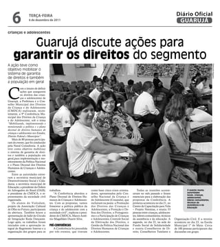 6               teRçA-feiRA
                    6 de dezembro de 2011
                                                                                                                                                       Diário Oficial
                                                                                                                                                        GUARUJÁ
crianças e adolescentes


        Guarujá discute ações para
     garantir os direitos do segmento
A ação teve como




                                                                                                                                                                                        Raimundo Nogueira
objetivo mobilizar o
sistema de garantia
de direitos e também
a população em geral



C
            om o intuito de definir
            ações que assegurem
            os direitos das crian-
            ças e adolescentes de
Guarujá, a Prefeitura e o Con-
selho Municipal dos Direitos
da Criança e do Adolescente
(CMDCA) realizaram, recen-
temente, a 9ª Conferência Mu-
nicipal dos Direitos da Criança
e do Adolescente, sob o tema
“Mobilizando, implementando e
monitorando a política e o plano
decenal de direitos humanos de
crianças e adolescentes nos Estados,
Distrito Federal e Municípios”.
    Mais de 80 pessoas participa-
ram do evento, que foi conduzido
pela Naval Consultoria. A ação
teve como objetivo mobilizar
o sistema de garantia de direi-
tos e também a população em
geral,para implementação e mo-
nitoramento da Política Nacional
e o Plano Decenal dos Direitos
Humanos de Crianças e Adoles-
centes.
    Entre as autoridades estive-
ram a secretária municipal de
Desenvolvimento Social e Cida-
dania; a secretária municipal de
Educação; a presidente da Ordem
do Advogados do Brasil (OAB);          trabalhos.                            como base cinco eixos orienta-         Todas as reuniões aconte-                   O evento reuniu
o presidente do CMDCA, e re-               “A Conferência abordou o          dores, apresentados pelo Con-      ceram no mês passado e foram                    autoridades
                                                                                                                                                                locais, crianças,
presentantes da sociedade civil        Plano Decenal de Direitos Hu-         selho Nacional da Criança e        essenciais para a elaboração das                adolescentes,
organizada.                            manos de Crianças e Adolescen-        do Adolescente (Conanda), que      propostas da Conferência. A                     líderes comunitários,
    Os alunos do Violodum,             tes. Com as propostas, vamos          incluíram na pauta: a Promoção     primeira aconteceu no dia 21, no                técnicos da
                                                                                                                                                                Assistência e da
projeto da Associação Cultural         fomentar a política pública da        dos Direitos das Crianças e        Centro de Capacitação para Vida                 Educação
de Olho no Futuro, participaram        criança e do adolescente com a        Adolescentes, a Proteção e De-     – Projeto Neemias, e reuniu 53
da abertura. Também houve a            sociedade civil”, explicou o presi-   fesa dos Direitos, o Protagonis-   pessoas entre crianças, adolescen-
apresentação de ballet do Círculo      dente do CMDCA, Marco Antô-           mo e a Participação de Crianças    tes, líderes comunitários, técnicos
de Integração Roda Dançante.           nio Magalhães Duarte Silva.           e Adolescentes, Controle Social    da assistência e da educação. A       Organização Civil. E a terceira
Logo após, os trabalhos foram                                                da Efetivação dos Direitos, e      segunda, no dia 22, na sede do        aconteceu no dia 23, na Escola
iniciados com a aprovação in-          Pré-ConferênCias                      Gestão da Política Nacional dos    Fundo Social de Solidariedade         Municipal 1º de Maio. Cerca
tegral do Regimento Interno e a           A Conferência foi precedida        Direitos Humanos de Crianças       e reuniu Conselheiros de Di-          de 100 pessoas participaram das
organização dos grupos para os         por três eventos, que tiveram         e Adolescentes.                    reito, Conselheiros Tutelares e       discussões em grupo.
 