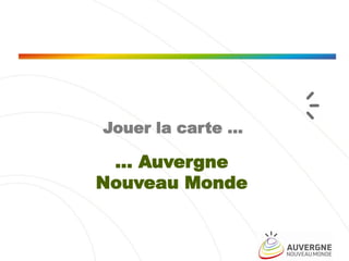 Jouer la carte …

… Auvergne
Nouveau Monde

 