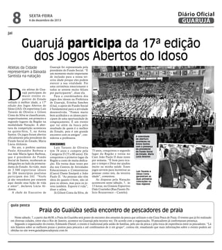 8

Diário Oficial
GUARUJÁ

sexta-feira

6 de dezembro de 2013

jai

Guarujá participa da 17ª edição
dos Jogos Abertos do Idoso
Atletas da Cidade
representam a Baixada
Santista na natação

D

guia pesca

Fotos Eduardo Caetano

ois atletas de Guarujá participam do
maior evento esportivo do Estado
voltado à melhor idade, a 17ª
edição dos Jogos Abertos do
Idoso (JAI). Os esportistas Luís
Tavares de Oliveira e Gilson
Costa da Silva se classificaram,
respectivamente, em primeiro e
segundo lugares da Região na
modalidade Natação. A abertura da competição aconteceu
na quinta-feira, 5, na Arena
Santos. Os jogos foram abertos
oficialmente pela presidente do
Fundo Social do Estado, Maria
Lúcia Alckmin.
No ato, o prefeito santista
Paulo Alexandre Barbosa e
sua mãe Maria Ignez Barbosa,
que é presidente do Fundo
Social de Santos, receberam as
delegações ao lado da primeiradama do Estado. Ao todo, mais
de 2.500 esportistas idosos
de 204 municípios paulistas
participam dos JAI. “Vocês
já são vencedores por estarem
aqui dando essa lição de vida
e amor”, declarou Lúcia Alckmin.
A chefe do Executivo de

Guarujá foi representada pela
presidente do Fundo Social. “É
um momento muito importante
de inclusão para a nossa terceira idade porque eles podem
exercer a sua vitalidade. Foi
uma cerimônia emocionante e
todos se sentem muito felizes
por participarem”, disse ela.
Para a coordenadora dos
jogos dos idosos na Prefeitura
de Guarujá, Erinilsa Sanches
(Usa), o apoio do Fundo Social
é fundamental para a atividade
desenvolvida. “Fomos muito
bem acolhidos e os idosos participam de uma oportunidade de
congraçamento. É um evento
que vai além da busca pelo
resultado de quem é o melhor
do Estado, pois é um grande
encontro com os amigos”, considerou a professora.

Vencedores

Luís Tavares de Oliveira
tem 78 anos e compete pela
Categoria D (75 a 80 anos). Ele
conquistou o primeiro lugar da
Região a custo de muita dedicação. Ele treina duas vezes por
dia nos Centros de Atividades
Educacionais e Comunitárias
(Caecs) Dante Sinópoli e João
Paulo II. “As pessoas não têm
ideia do quanto é bom, não só
para os idosos, mas para os jovens também. Esporte é vida”,
disse o atleta.
Já Gilson Costa da Silva, de

73 anos, conquistou o segundo
lugar da Região e treina no
Caec João Paulo II duas vezes
por semana. “É bom para ocupar o tempo e Deus me ajudou
muito na minha saúde. Esses
jogos servem para incentivar as
pessoas como nós, da terceira
idade”, comentou.
As disputas pela Natação
acontecem neste sábado, 7, às
13 horas, no Ginásio Esportivo
Dale Coutinho (Rua Fausto Felício Bruzarrosco – Castelo).

A solenidade
de abertura
aconteceu na
Arena Santos
com a presença
da presidente
do Fundo Social
do Estado, Maria
Lúcia Alckmin

Luís Tavares e
Gilson Costa
garantiram as
duas primeiras
colocações na
fase regional

Praia do Guaiúba sedia encontro de pescadores de praia

Neste sábado, 7, a partir das 6h30, a Praia do Guaiúba será ponto de encontro dos amantes da pesca que utilizam o site Guia Pesca de Praia. O evento que já foi realizado
em diversas cidades, entre elas o Rio de Janeiro, acontece no Guarujá pela terceira vez. De acordo com a organização, 70 pescadores já confirmaram presença.
Segundo o organizador do evento, Edmundo Daniel, o evento é tradicional pela união de famílias, pelo ato da pesca e pela troca de experiência entre os pescadores. “Lá
nós falamos sobre as melhores praias e pontos para pescaria e até combinamos de ir em grupo”, contou ele, ressaltando que mais informações sobre o evento podem ser
obtidas no site www.guiadepescadepraia.com.br.

 