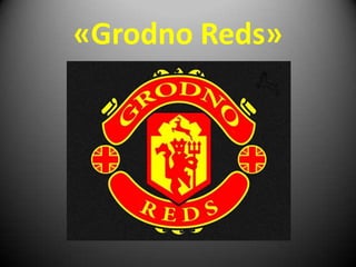 «Grodno Reds»
 