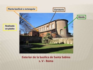Planta basilical o rectangular   Claristorio


                                                 Ábside


Realizada
en piedra
 