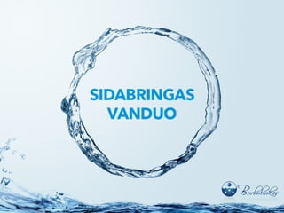 Vanduo – gyvybės šaltinis