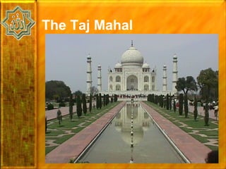 The Taj Mahal
 