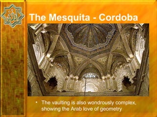 The Mesquita - Cordoba




 • The vaulting is also wondrously complex,
   showing the Arab love of geometry
 