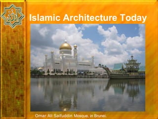 Islamic Architecture Today




 Omar Ali Saifuddin Mosque, in Brunei.
 