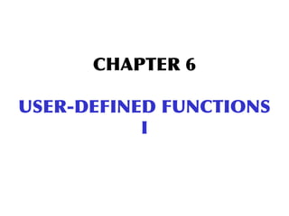 CHAPTER 6

USER-DEFINED FUNCTIONS
           I
 
