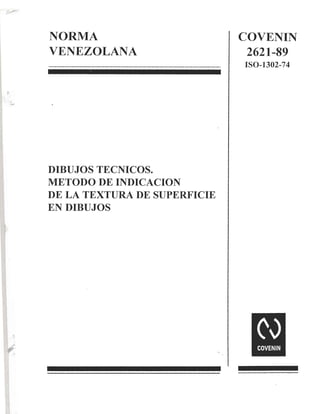 COVENIN 2621-89. Dibujos Técnicos. Método de Indicación de la Textura de Superficie en Dibujos.