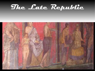 The Late Republic
 
