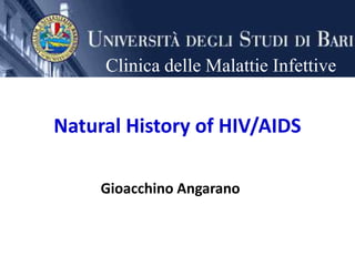 Natural History of HIV/AIDS
Gioacchino Angarano
Clinica delle Malattie Infettive
 