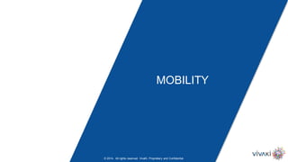 MOBILITY
© 2014. All rights reserved. VivaKi. Proprietary and Confidential.
 