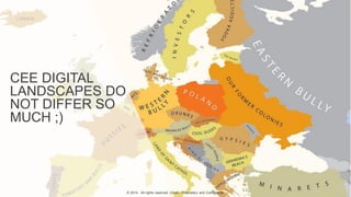 CEE DIGITAL
LANDSCAPES DO
NOT DIFFER SO
MUCH ;)
© 2014. All rights reserved. VivaKi. Proprietary and Confidential.
 