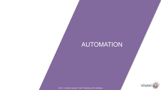 © 2014. All rights reserved. VivaKi. Proprietary and Confidential.
AUTOMATION
 