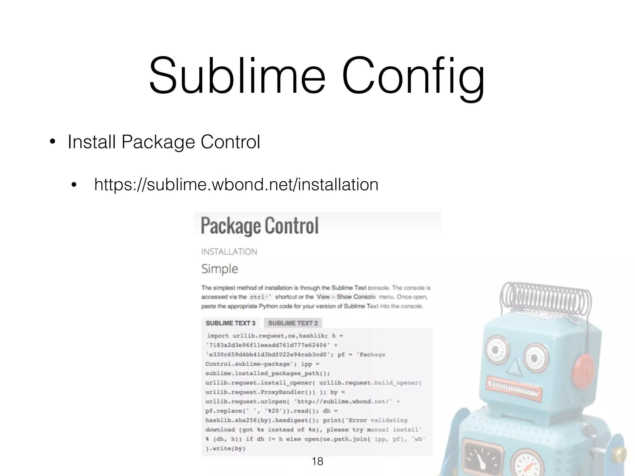 Sublime Conﬁg
• Install Package Control
• https://sublime.wbond.net/installation
18
 