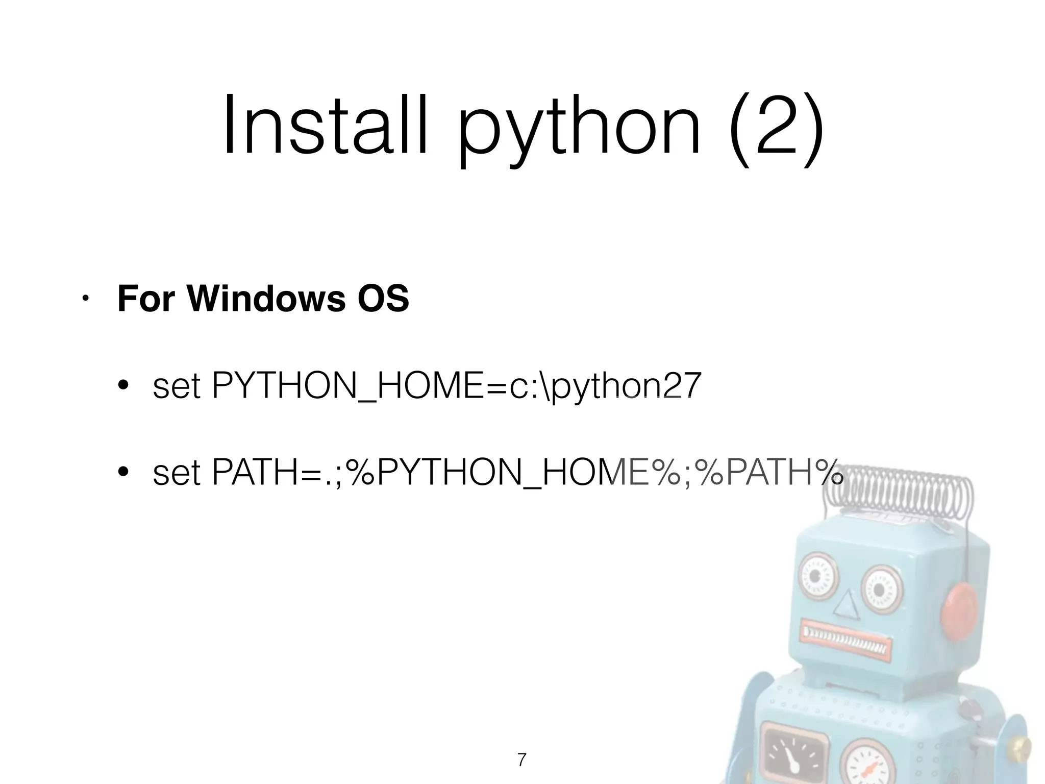 Install python (2)
• For Windows OS!
• set PYTHON_HOME=c:python27
• set PATH=.;%PYTHON_HOME%;%PATH%
7
 