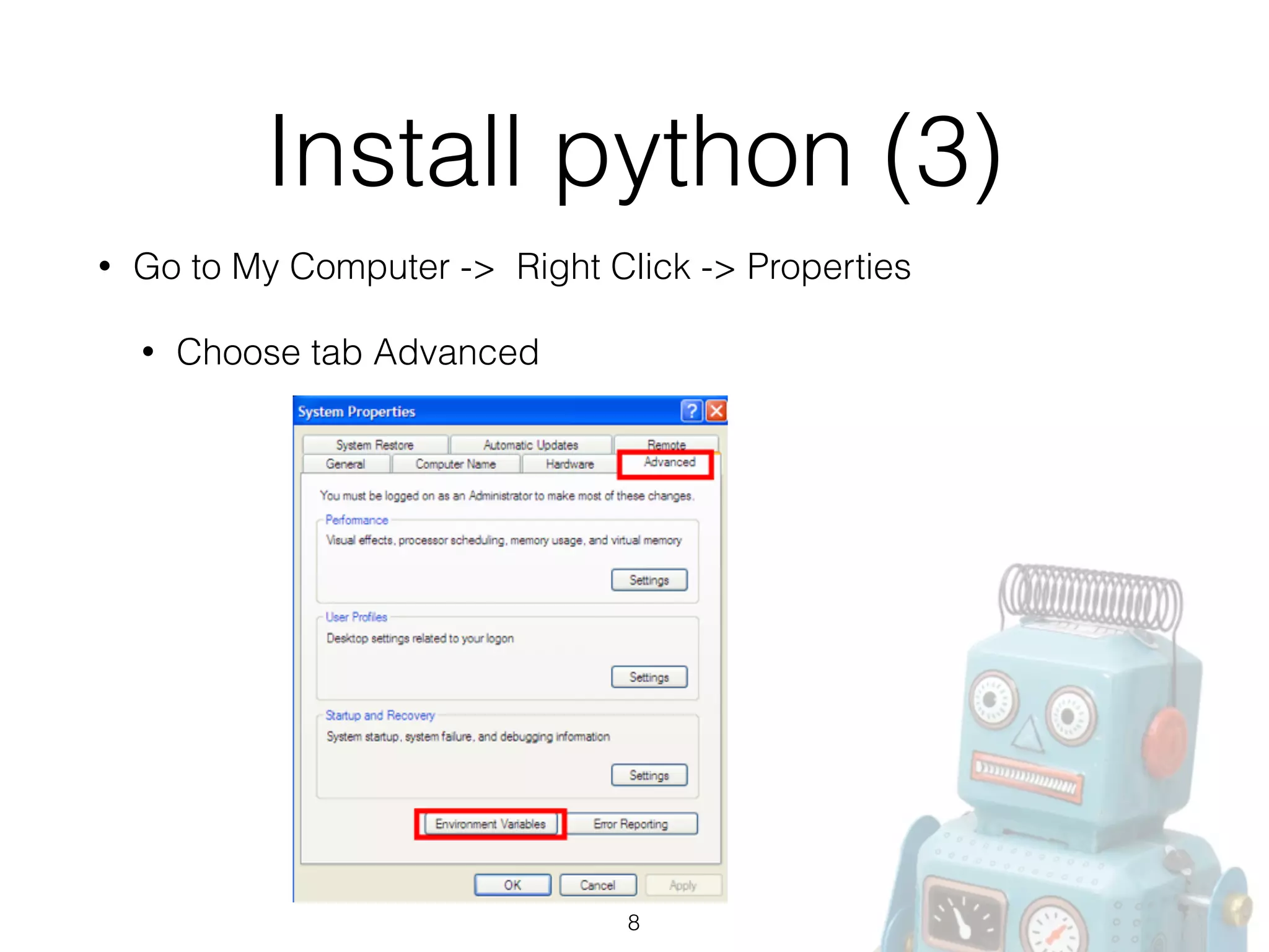 Install python (3)
• Go to My Computer -> Right Click -> Properties
• Choose tab Advanced
8
 