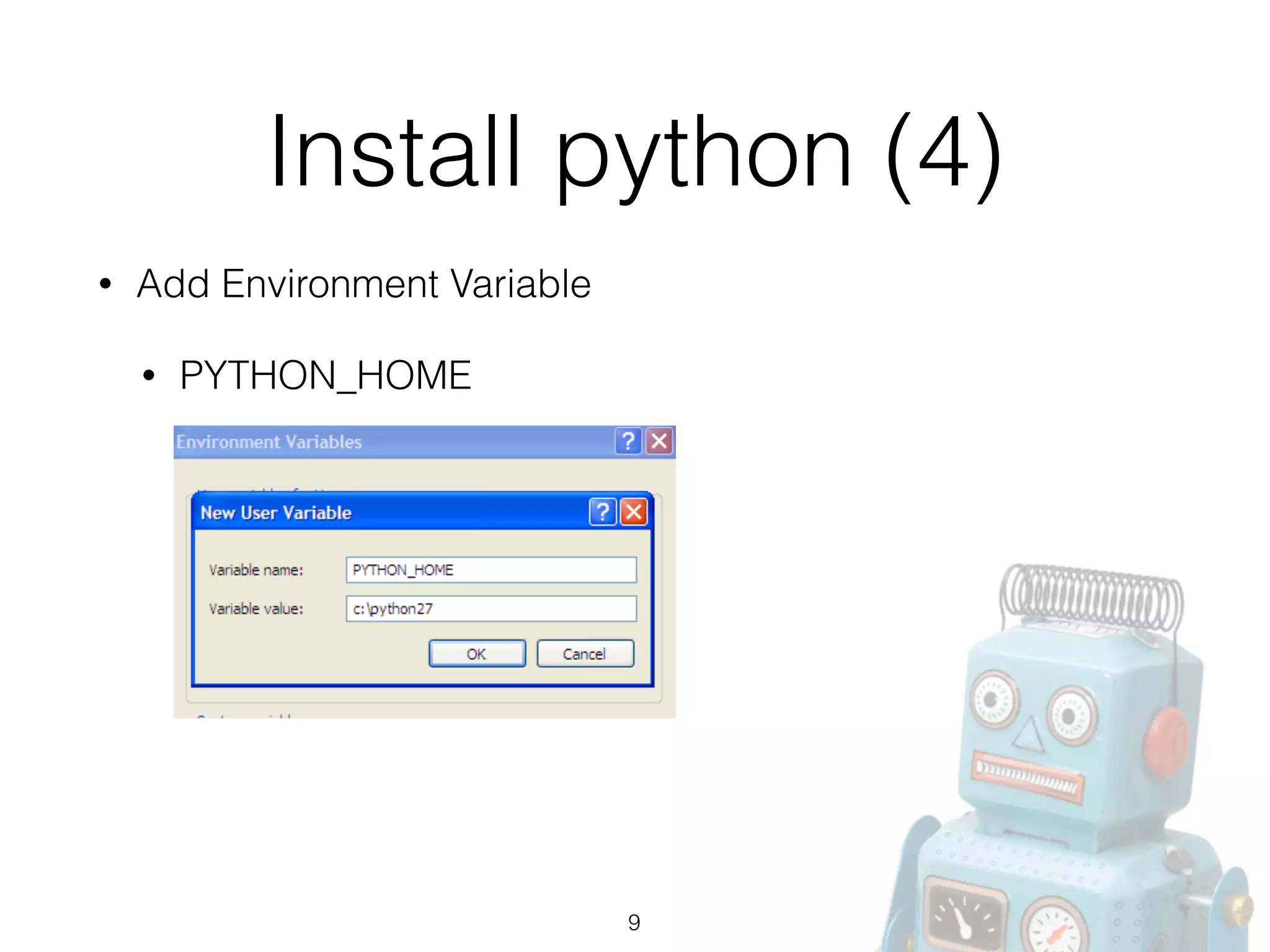 Install python (4)
• Add Environment Variable
• PYTHON_HOME
9
 