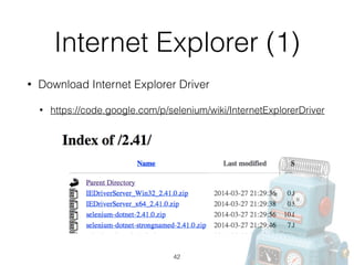 Internet Explorer (1)
• Download Internet Explorer Driver
• https://code.google.com/p/selenium/wiki/InternetExplorerDriver
42
 