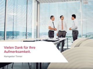 Vielen Dank für Ihre 
Aufmerksamkeit. 
Hanspeter Tinner 
