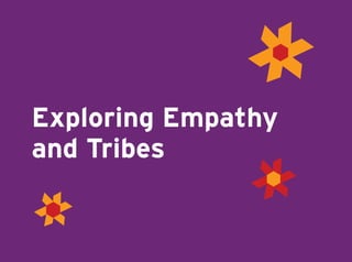 Exploring Empathy 
and Tribes 
 