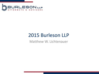 2015 Burleson LLP
Matthew W. Lichtenauer
 