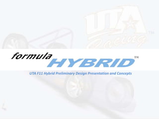 Batteries
UTA F11 Hybrid Preliminary Design Presentation and Concepts
 