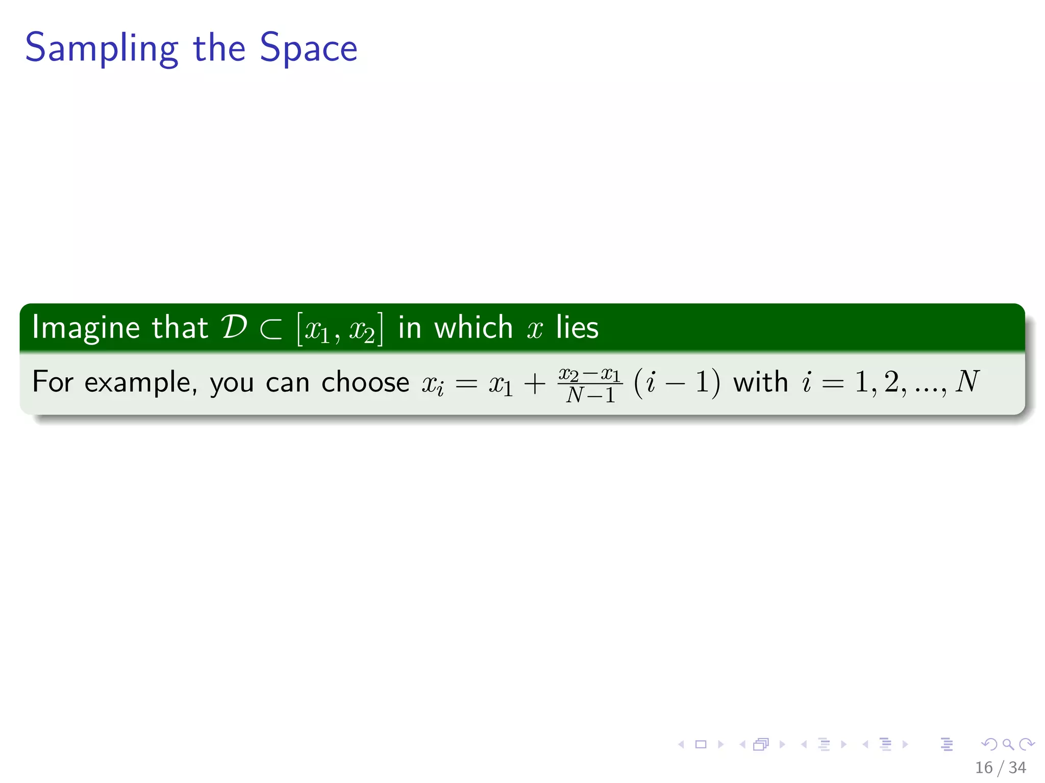Images/cinvestav-
Sampling the Space
Imagine that D ⊂ [x1, x2] in which x lies
For example, you can choose xi = x1 + x2−x1
N−1 (i − 1) with i = 1, 2, ..., N
16 / 34
 